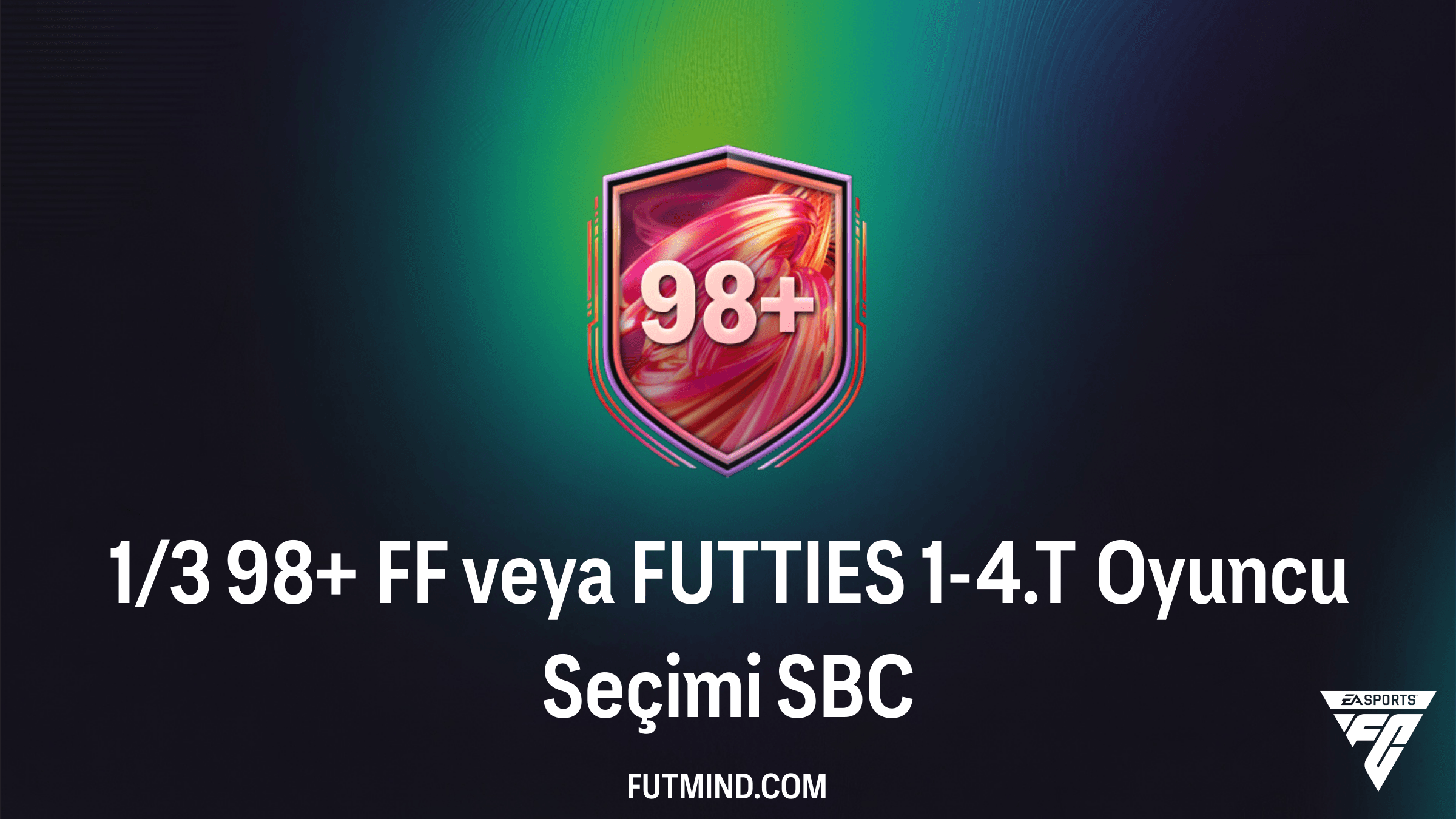 FC 26 1/3 98+ FF veya FUTTIES 1-4.T Oyuncu Seçimi SBC Çözümü ve Detayları