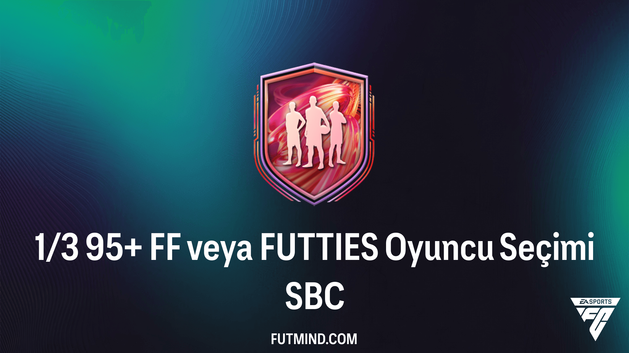 FC 26 1/3 95+ FF veya FUTTIES Oyuncu Seçimi SBC: En İyi Kartları Kadronuza Katın