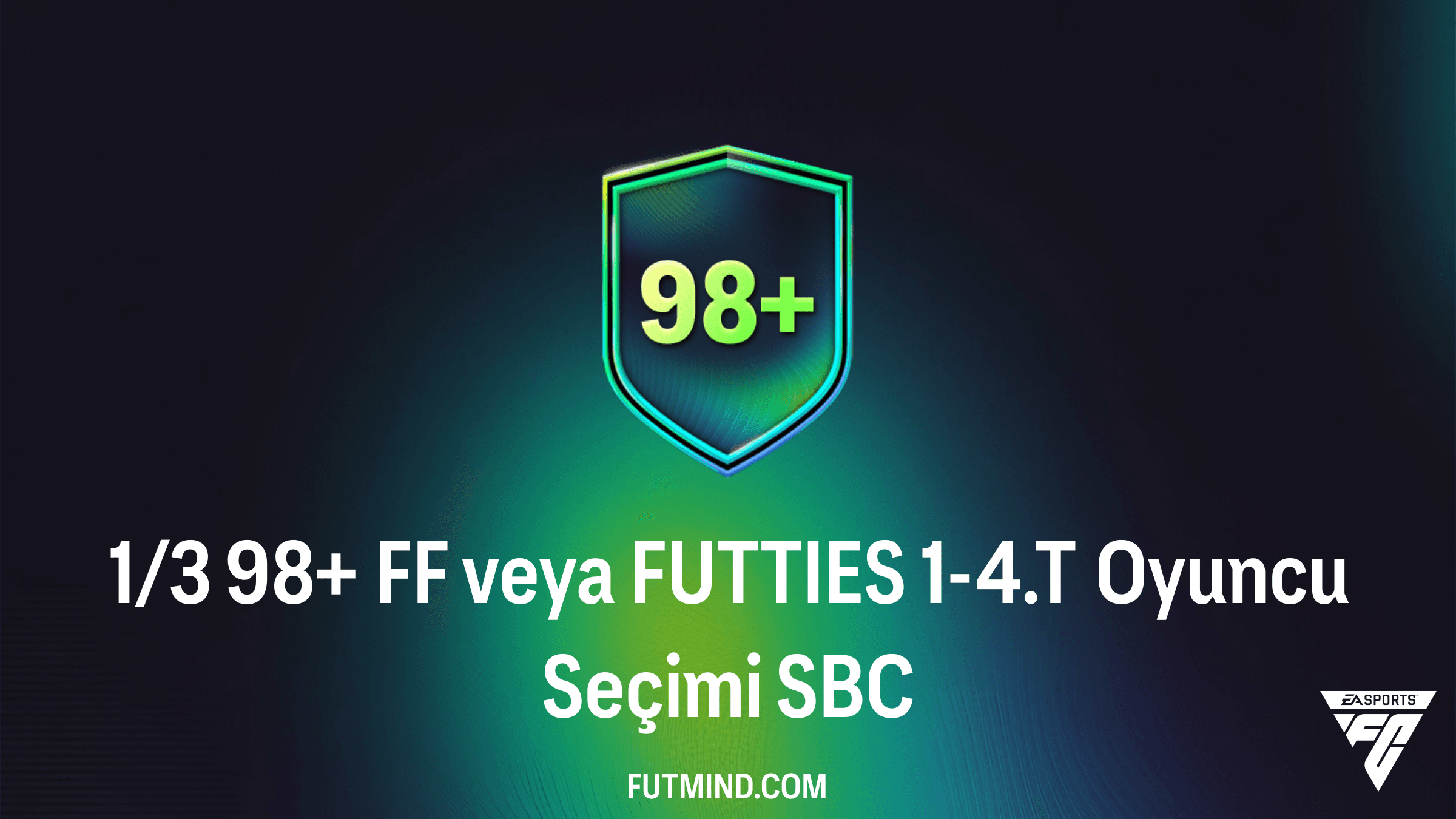 FC 26 1/3 98+ FF veya FUTTIES 1-4.T Oyuncu Seçimi SBC: En İyi Kartları Kadronuza Katın