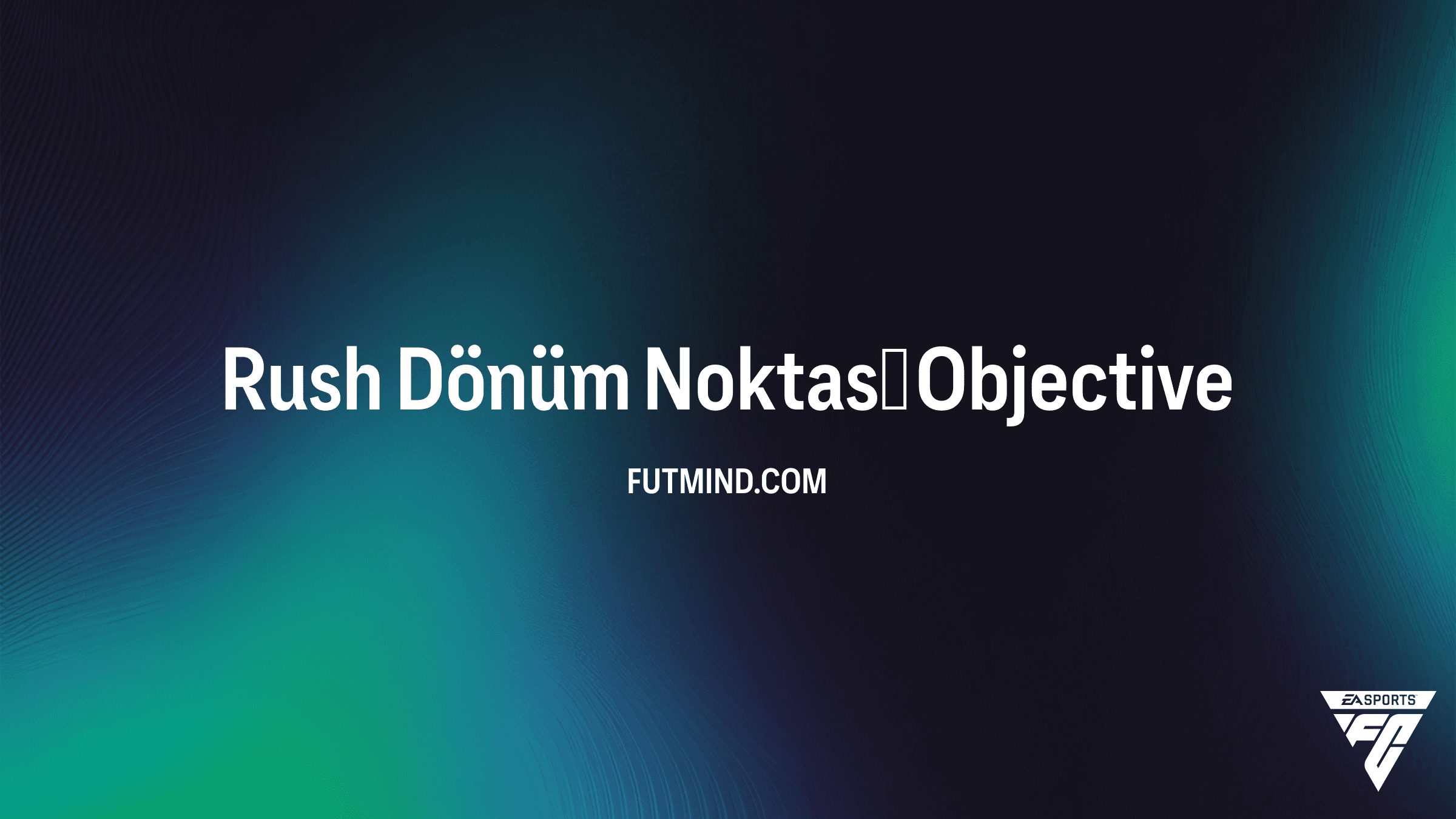 FC 26 Rush Dönüm Noktası Görevi: Ödüller ve Tamamlama Rehberi