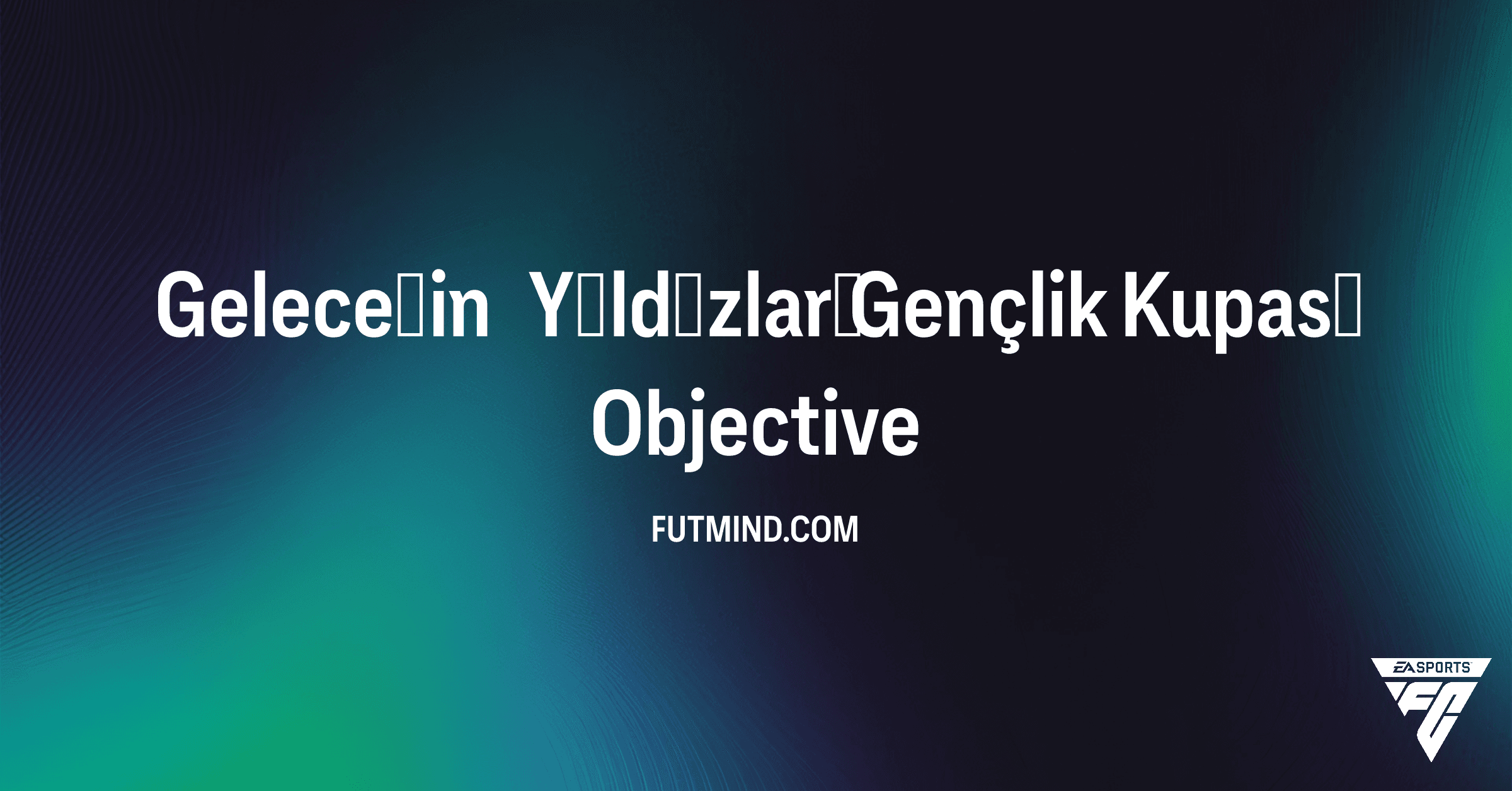 FC 26 Geleceğin Yıldızları Gençlik Kupası: Tüm Görevler ve Ödüller Rehberi