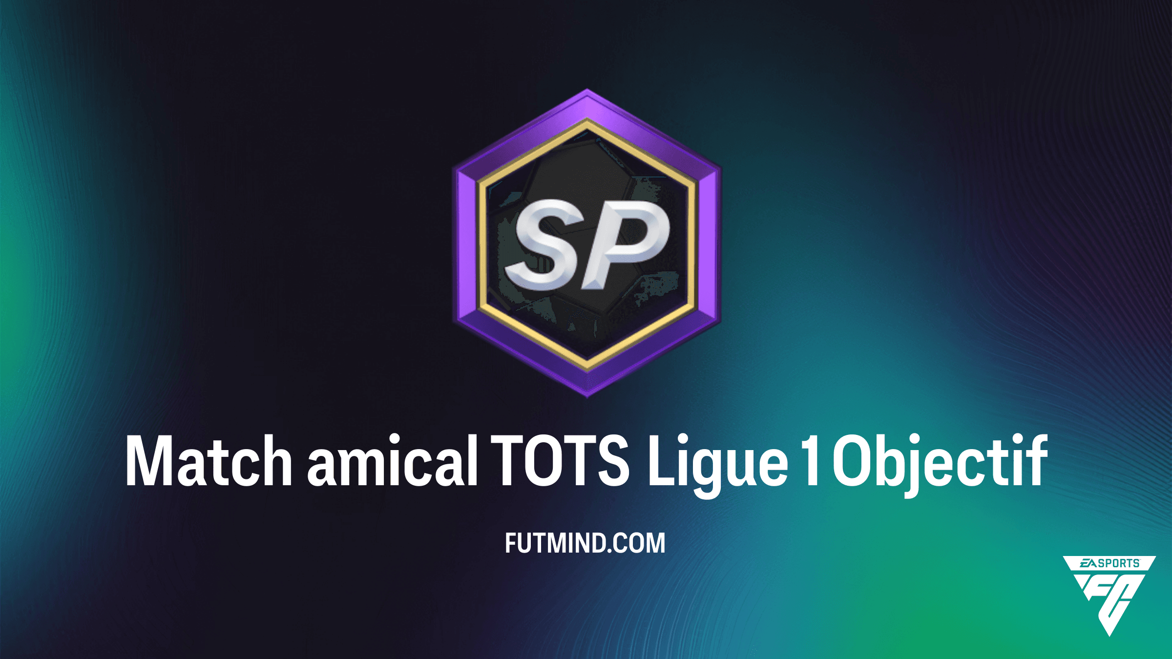 Comment réussir l'Objectif Match amical TOTS Ligue 1 sur FC 24