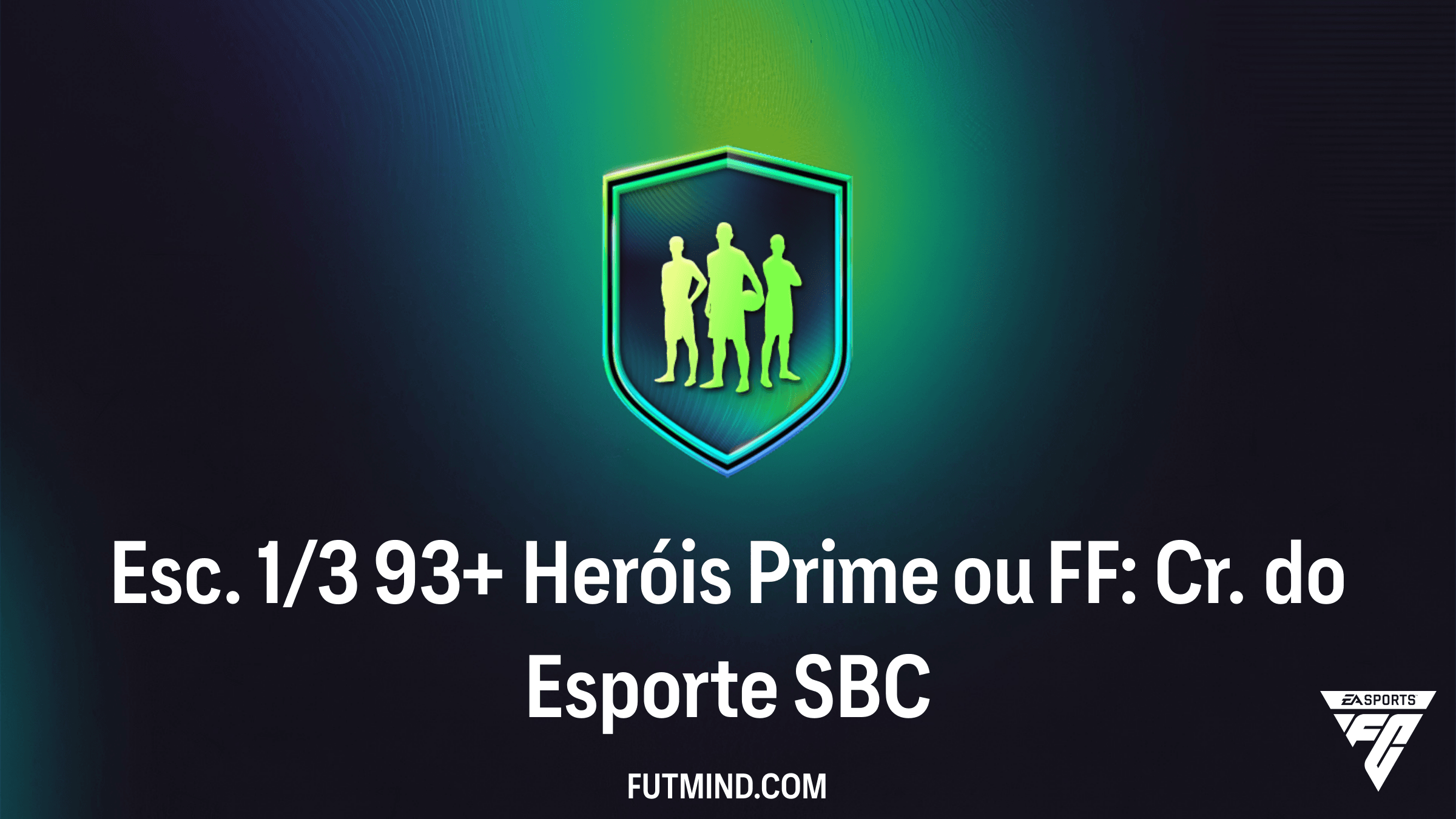 Como completar o SBC Esc. 1/3 93+ Heróis Prime ou FF: Cr. do Esporte no FC 26