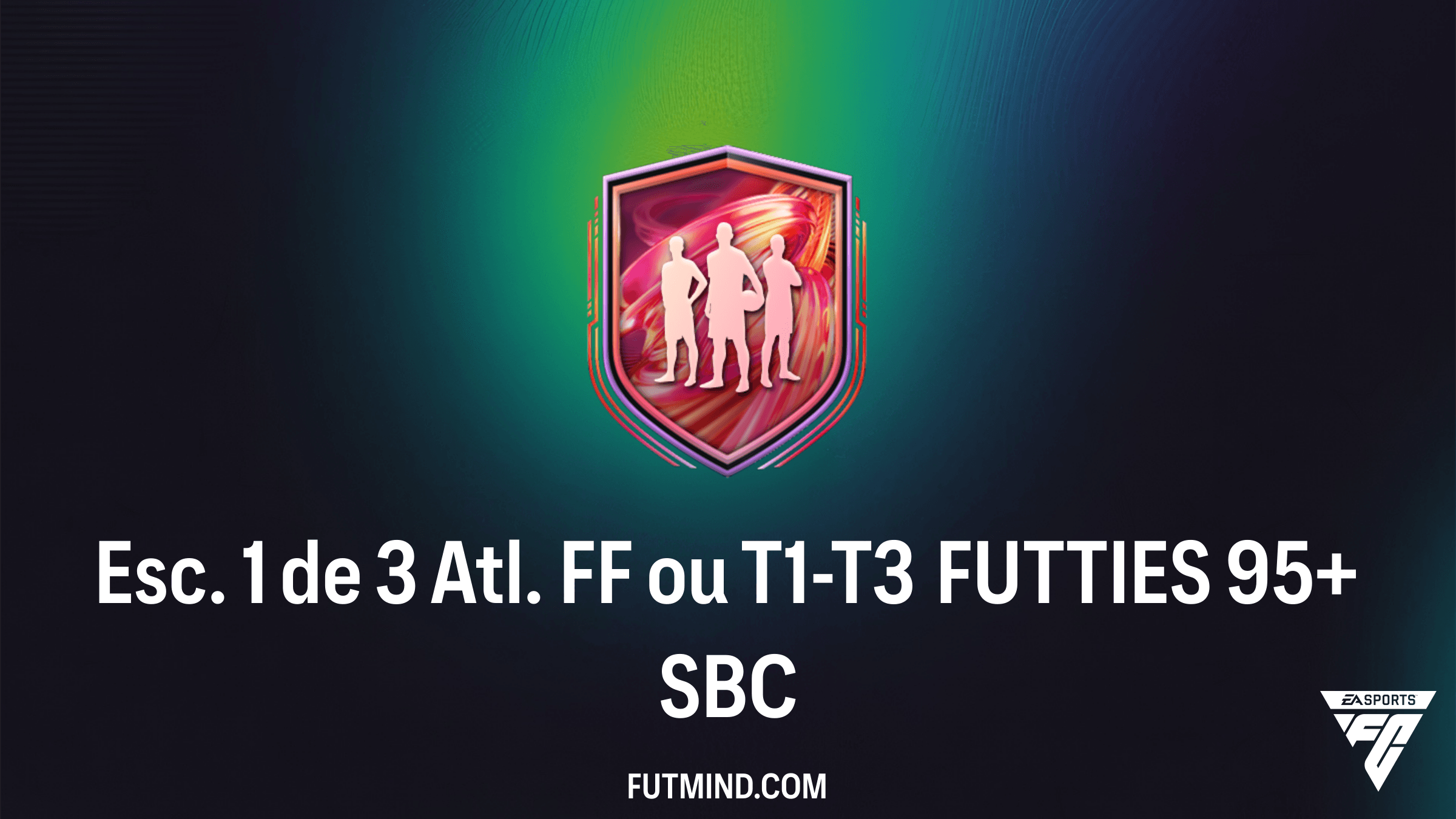 Guia Completo: SBC Esc. 1 de 3 Atl. FF ou T1-T3 FUTTIES 95+ - Vale a Pena?