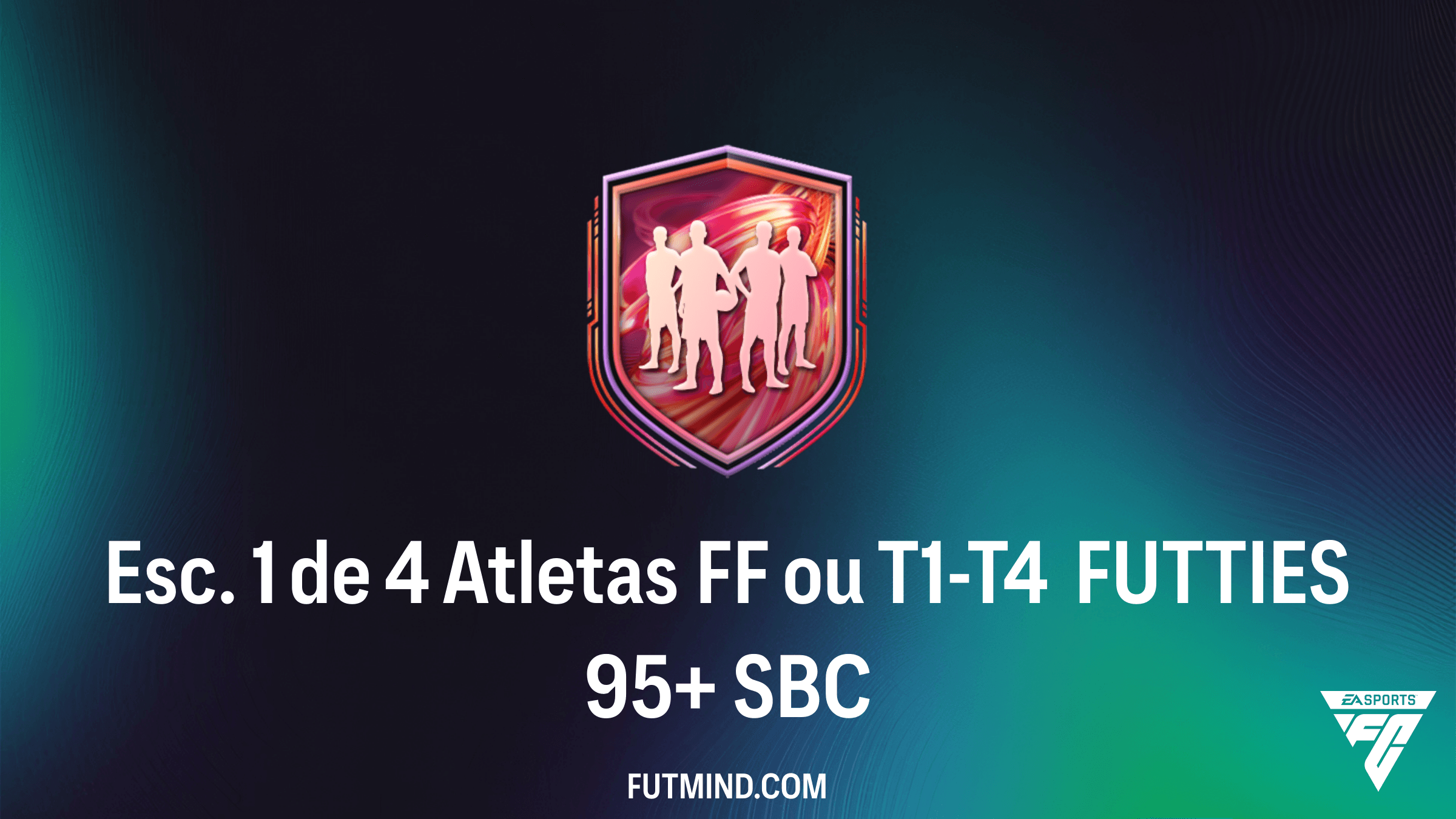 SBC Esc. 1 de 4 Atletas FF ou T1-T4 FUTTIES 95+: Guia Completo e Vale a Pena?