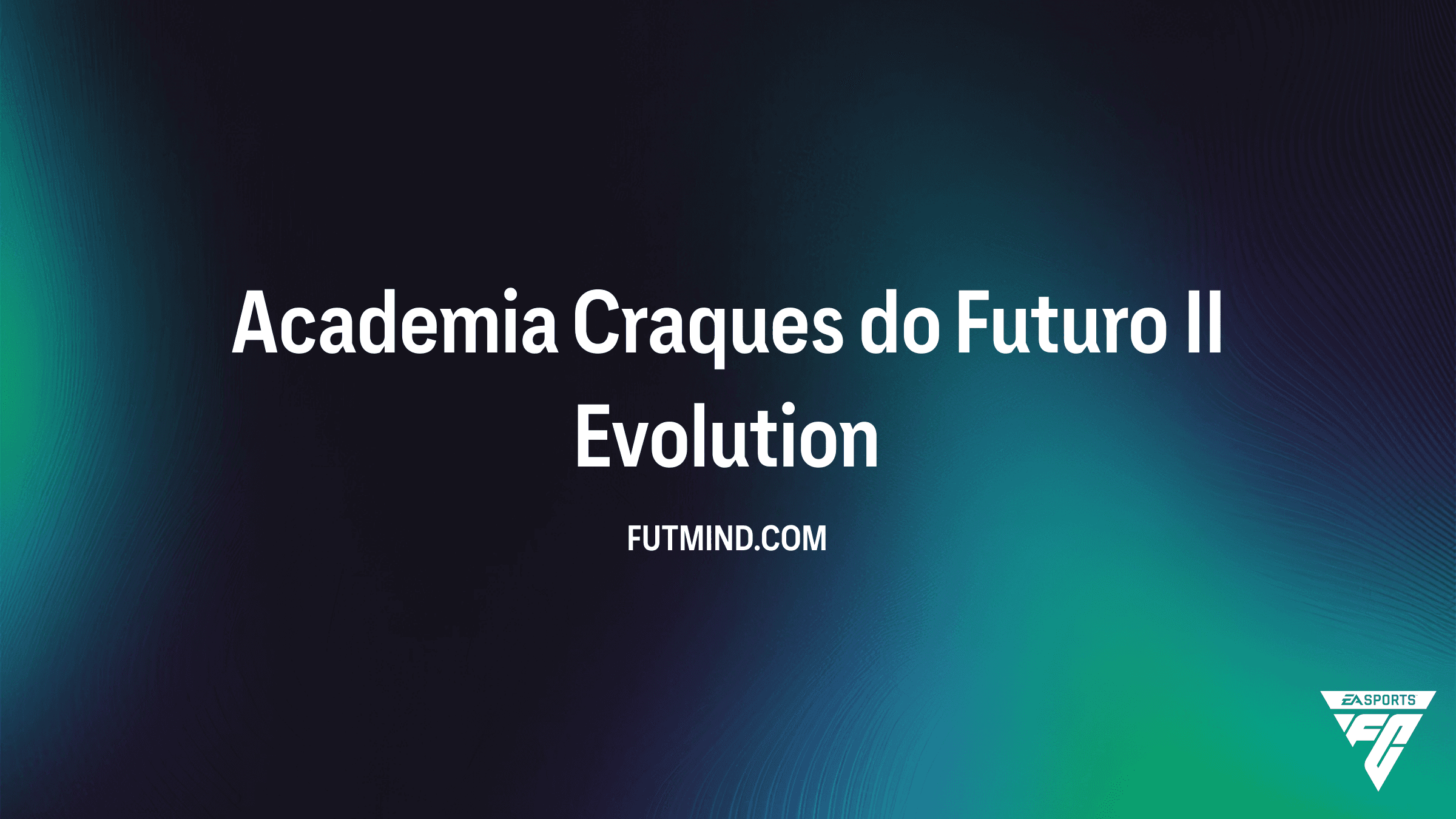 Academia Craques do Futuro II no EA Sports FC 27 Ultimate Team: Guia Completo da Evolução