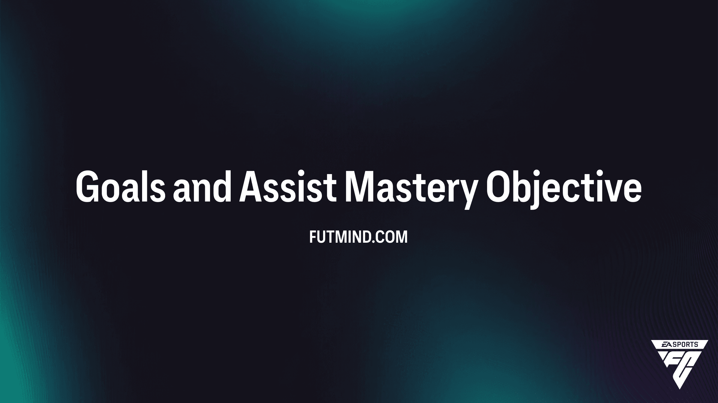 FC 26 Goals and Assist Mastery Objective Guide: How to Earn Big Rewards