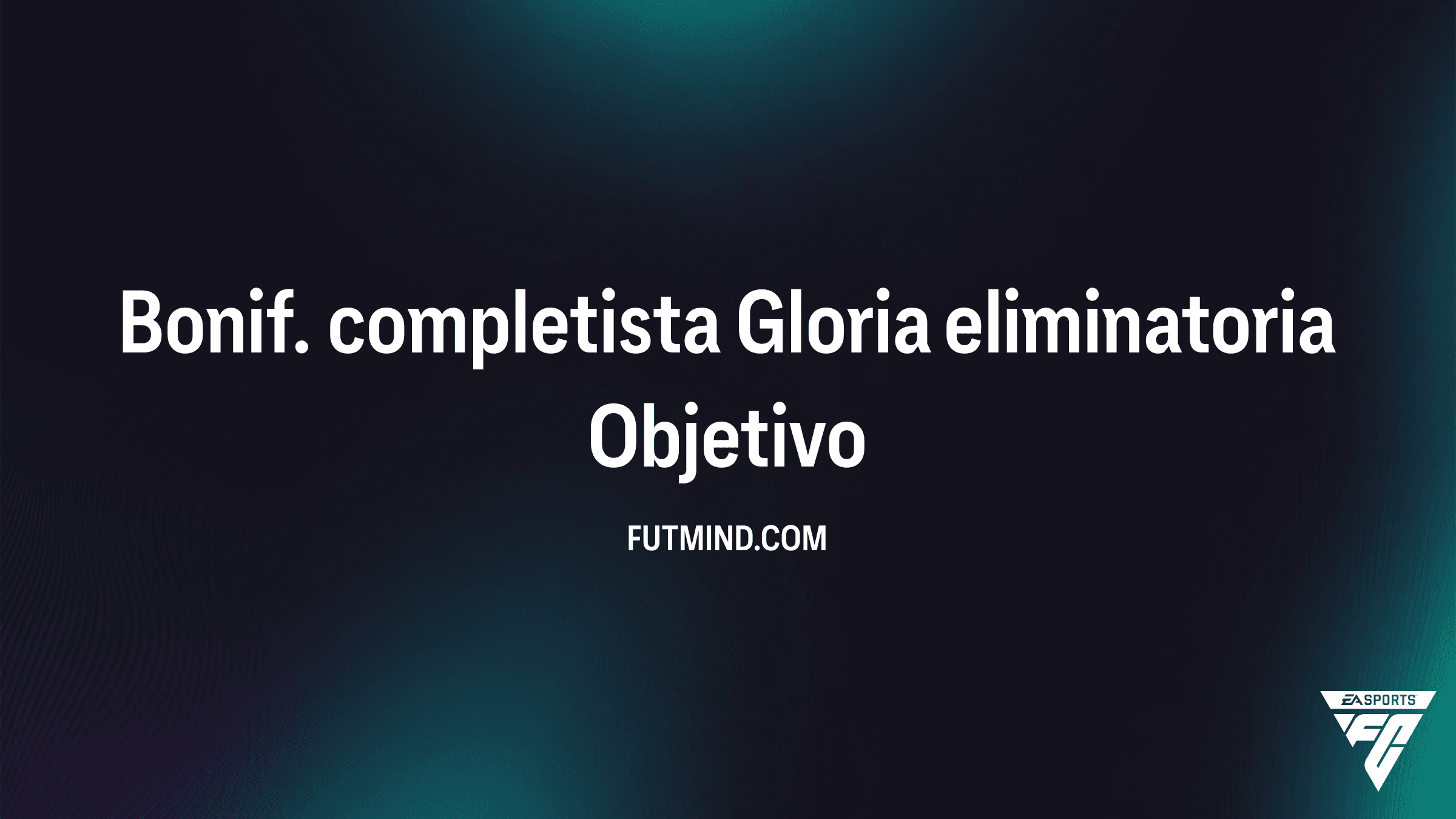 Cómo completar el Objetivo Bonif. completista Gloria eliminatoria en FC 26