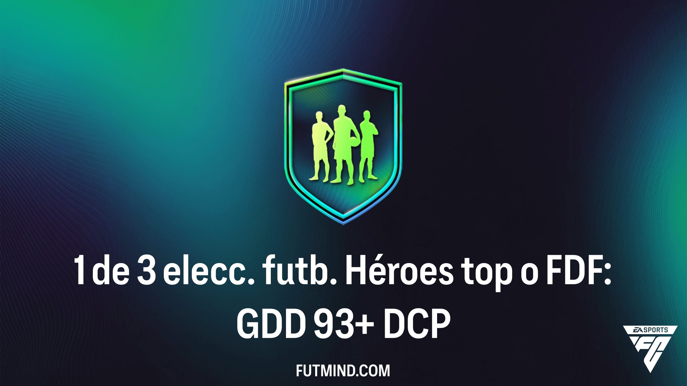 Guía del DCP 1 de 3 elecc. futb. Héroes top o FDF: GDD 93+ en FC 26: Análisis y Soluciones