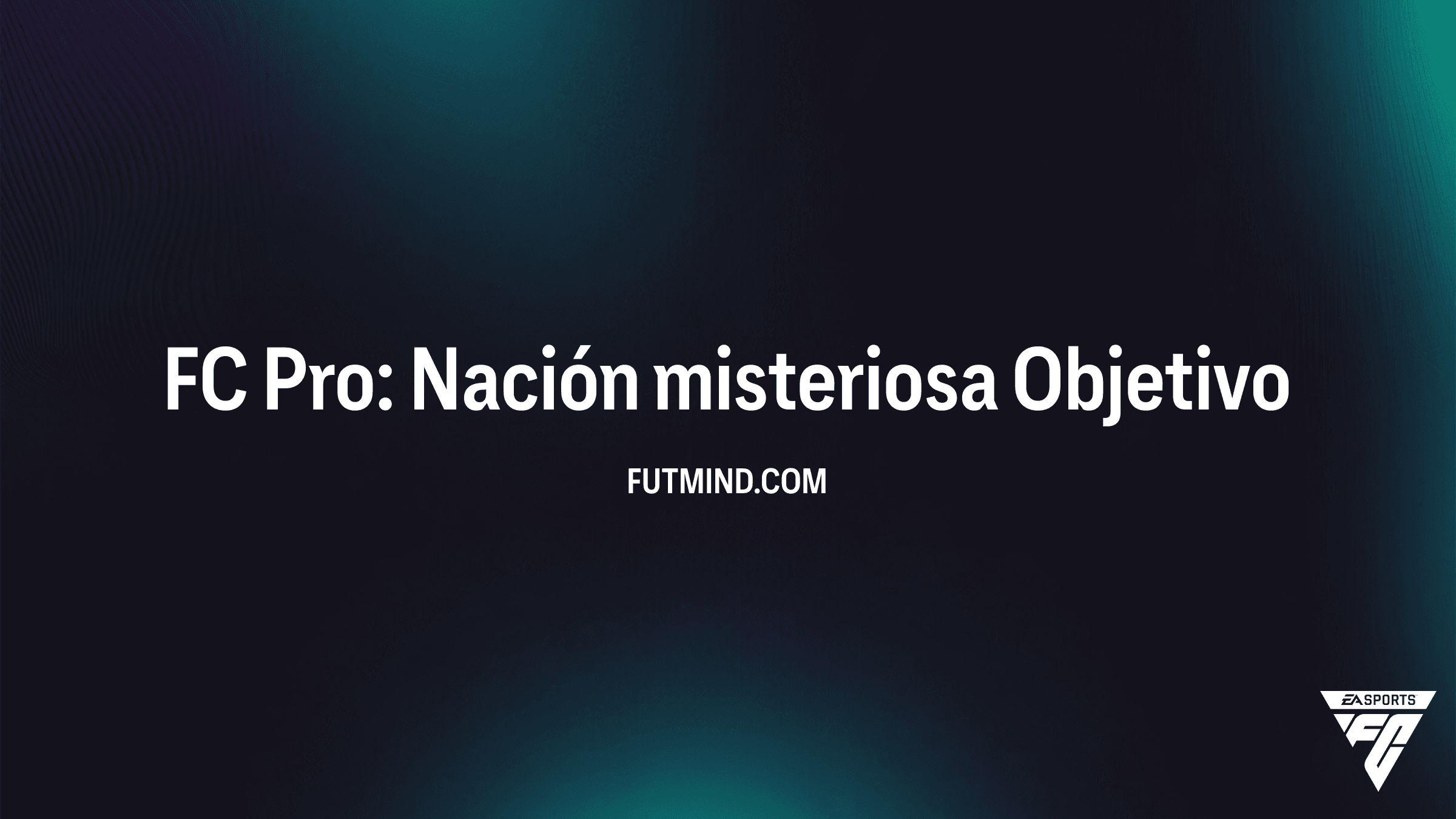 Guía del Objetivo FC Pro: Nación misteriosa en FC 26