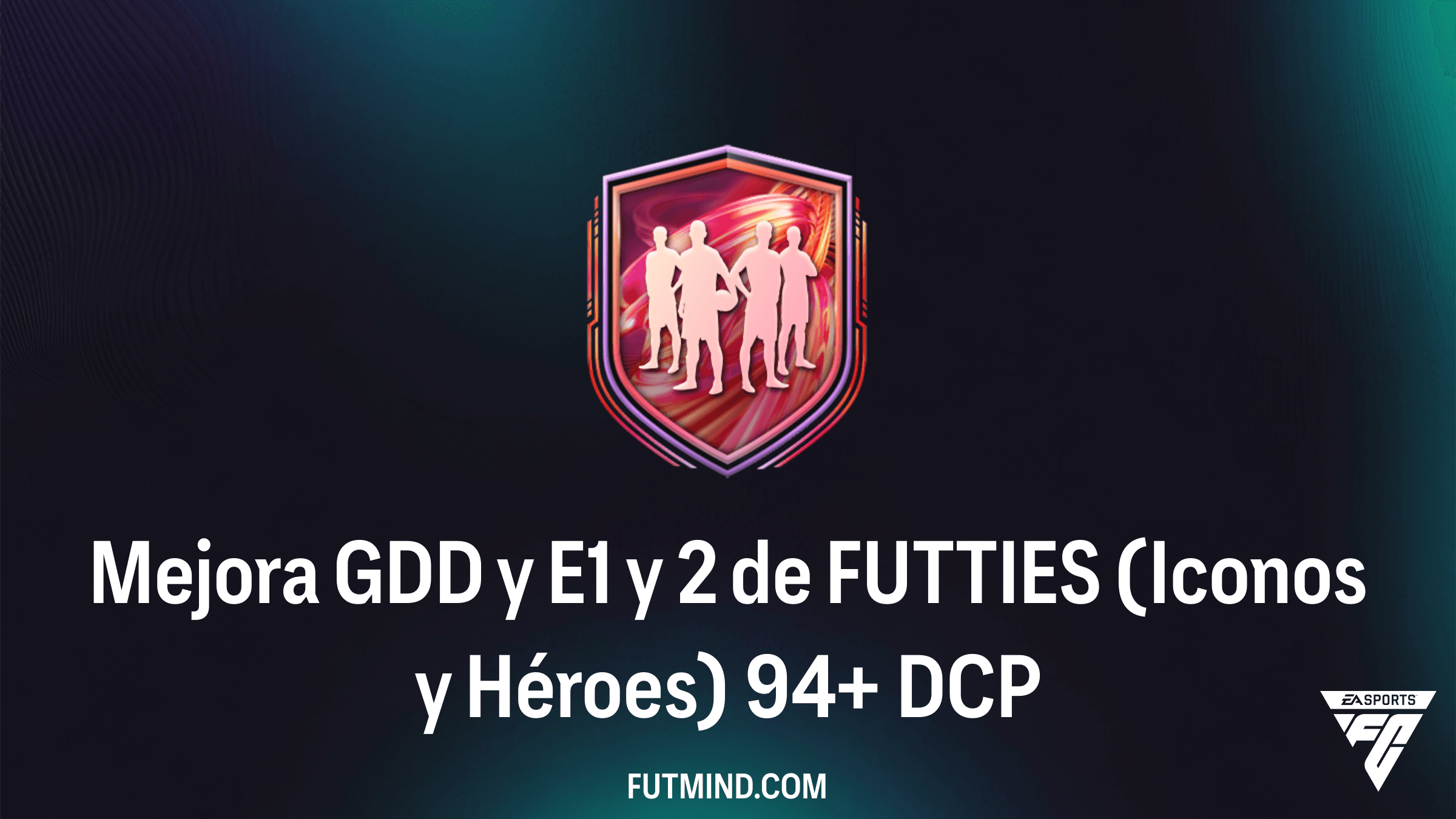 Guía de la Mejora GDD y E1 y 2 de FUTTIES (Iconos y Héroes) 94+ en FC 26