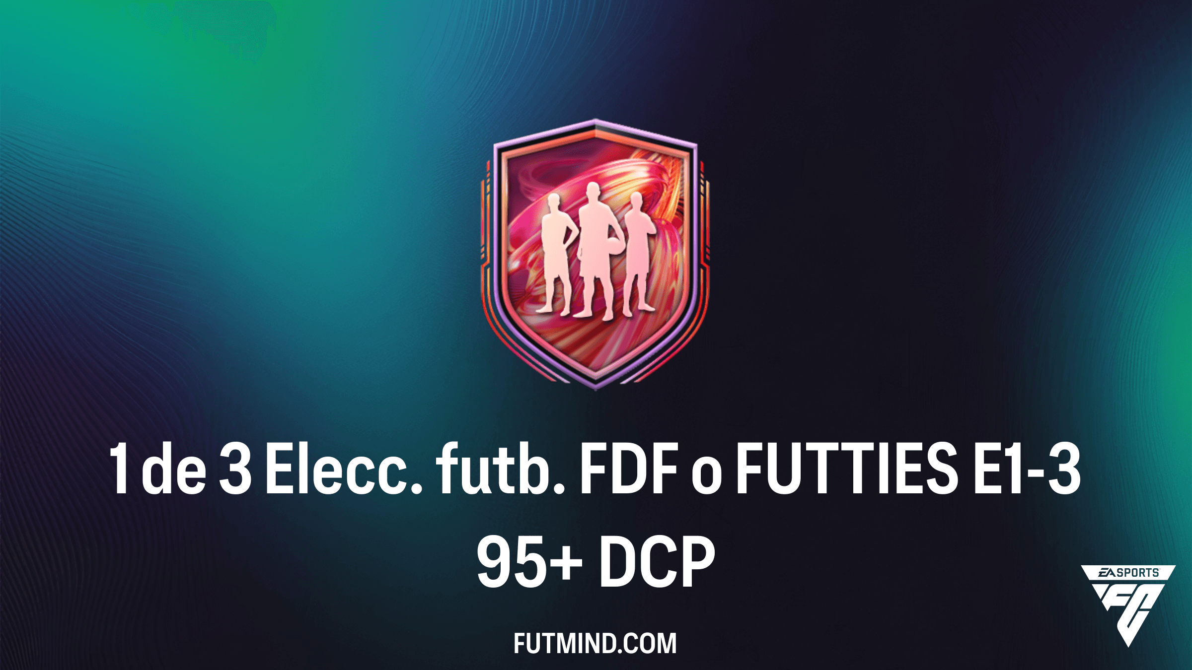 Guía del DCP 1 de 3 Elecc. futb. FDF o FUTTIES E1-3 95+: ¿Vale la pena en FC 26?