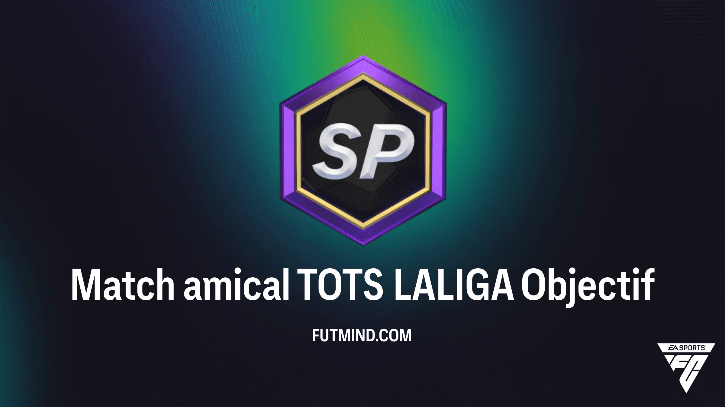 Guide Complet : Objectif Match amical TOTS LALIGA sur FC 26