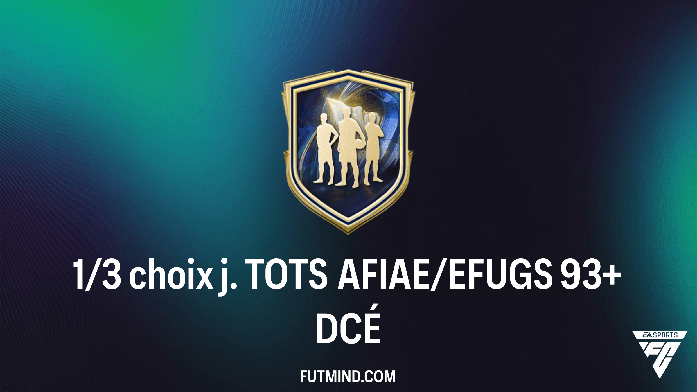 Guide DCÉ 1/3 choix j. TOTS AFIAE/EFUGS 93+ : Comment obtenir les meilleures cartes FC 26