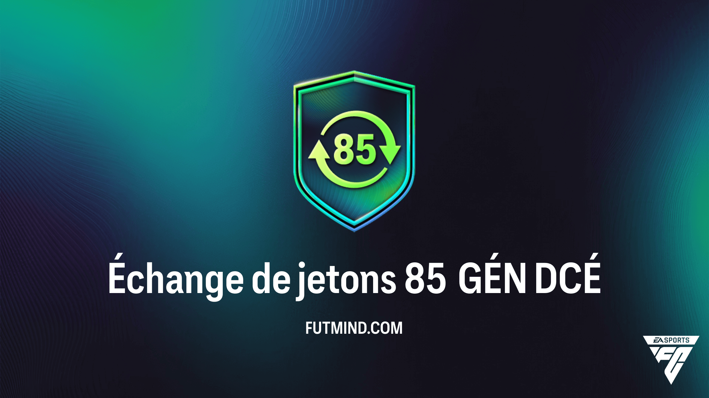 Guide DCÉ FC 26 : Comment réussir l'Échange de jetons 85 GÉN