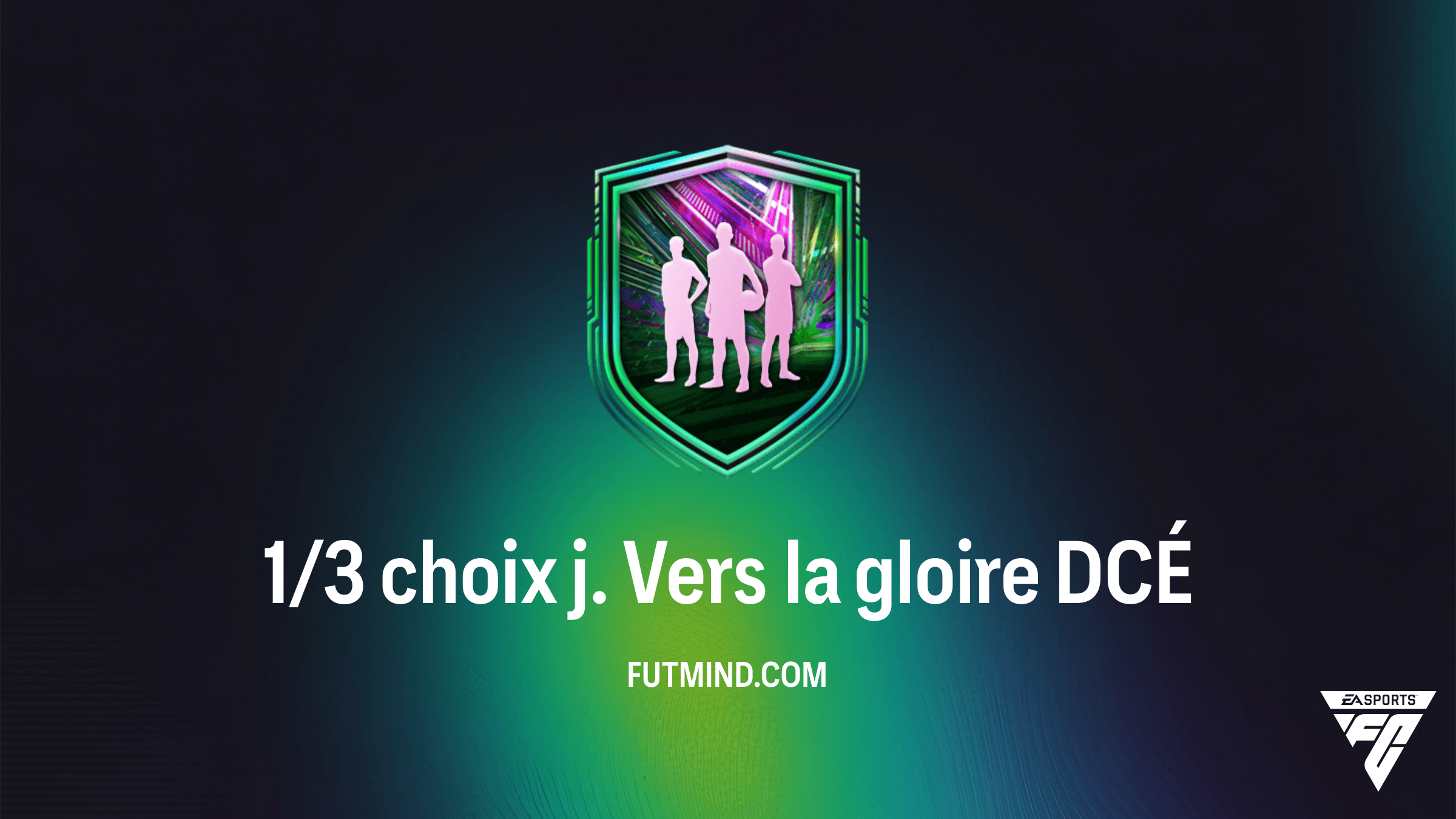 DCÉ 1/3 choix j. Vers la gloire : Comment obtenir les meilleures cartes sur FC 26