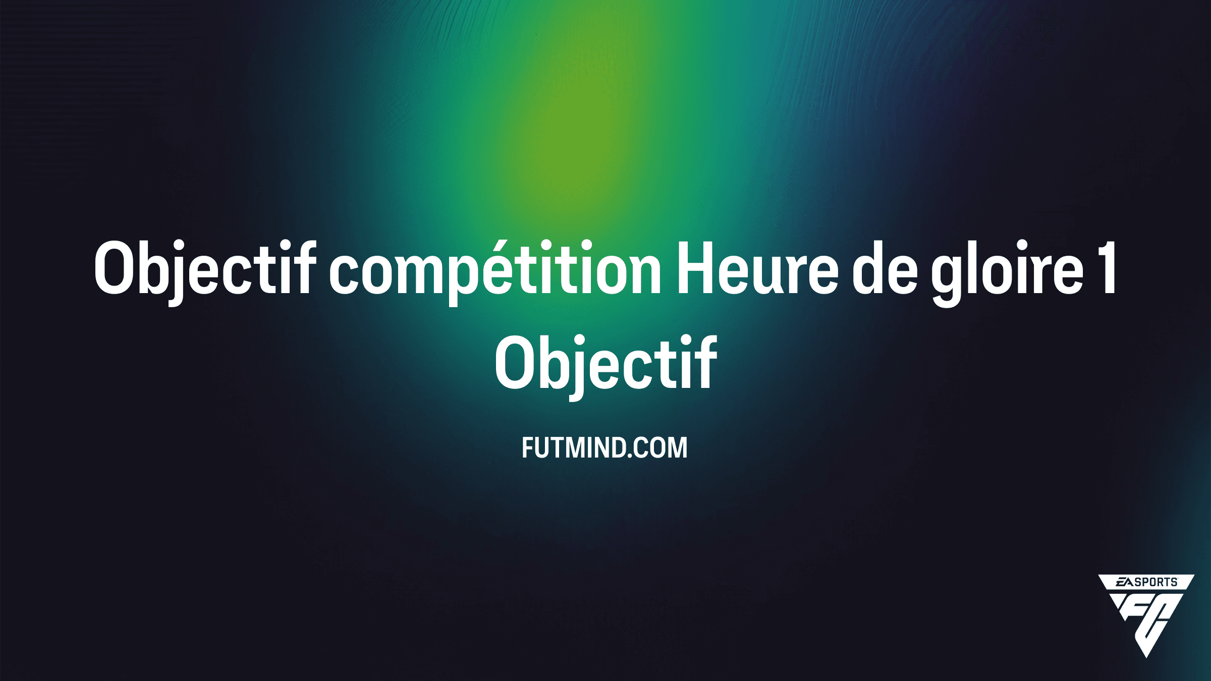 Comment compléter l'Objectif compétition Heure de gloire 1 dans FC 26