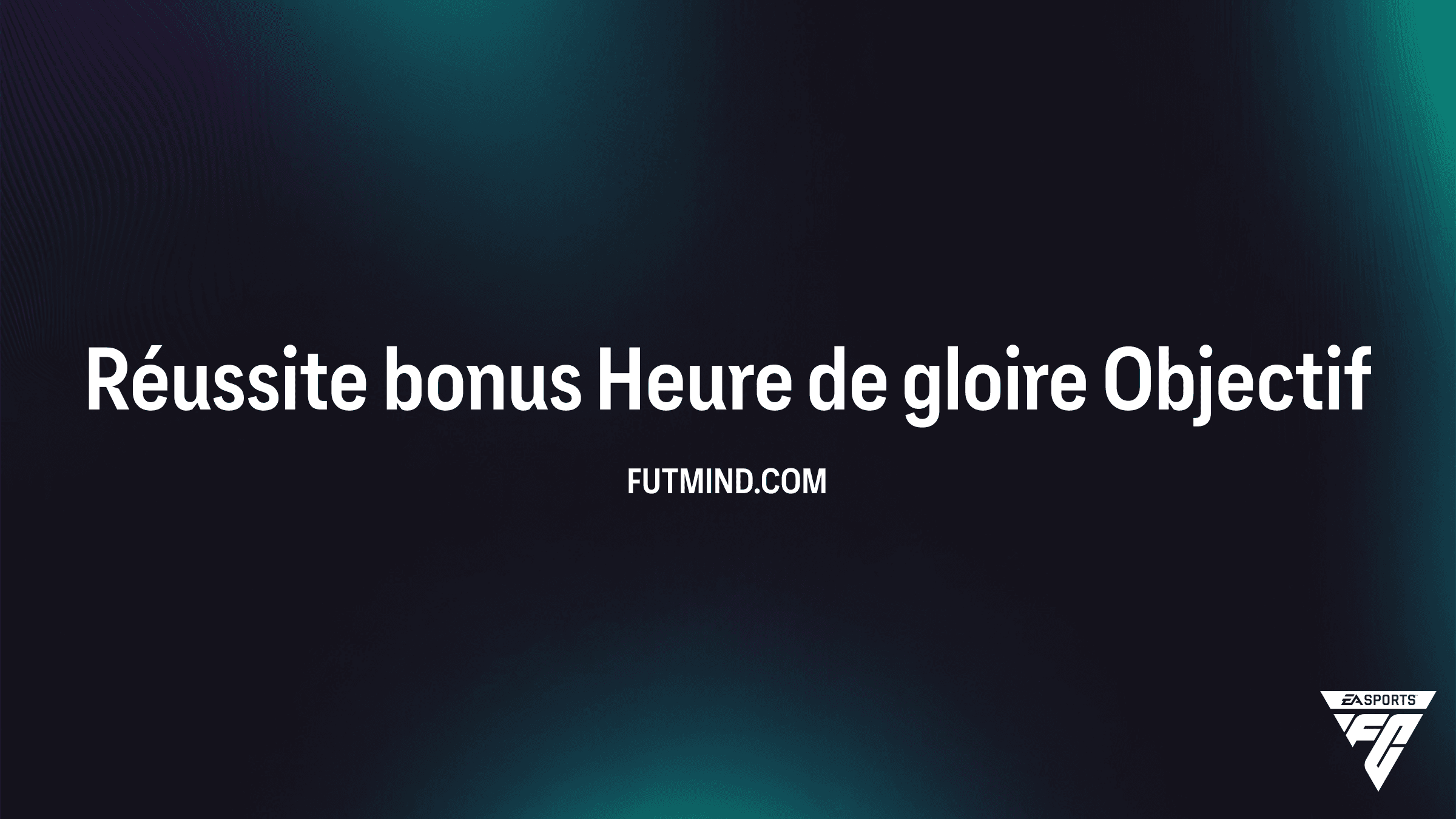 Guide complet : Comment terminer l'Objectif Réussite bonus Heure de gloire sur FC 26