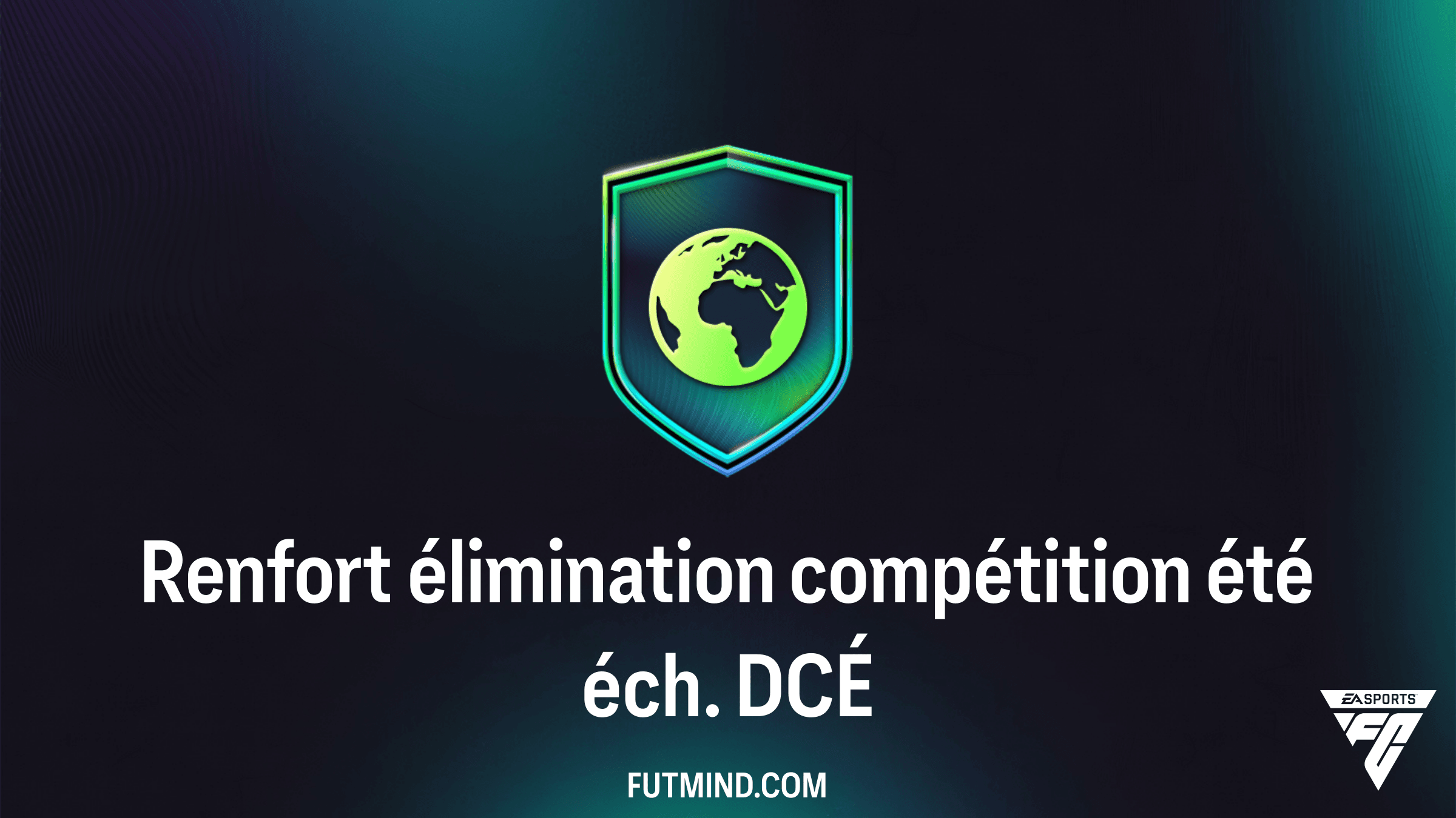 Renfort élimination compétition été éch. : Comment compléter ce DCÉ sur FC 26 ?