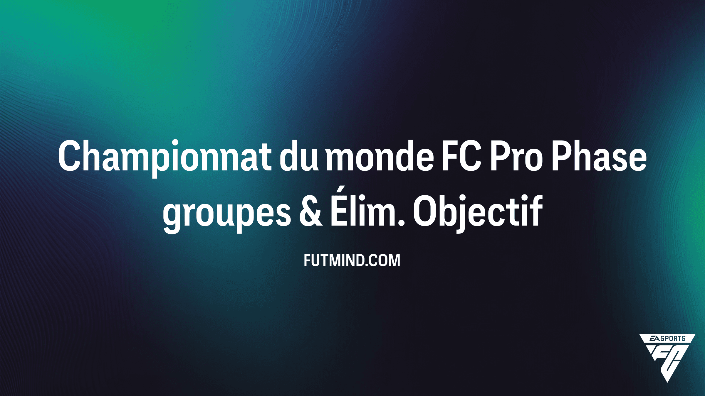 Guide de l'Objectif Championnat du monde FC Pro Phase groupes & Élim. dans FC 26