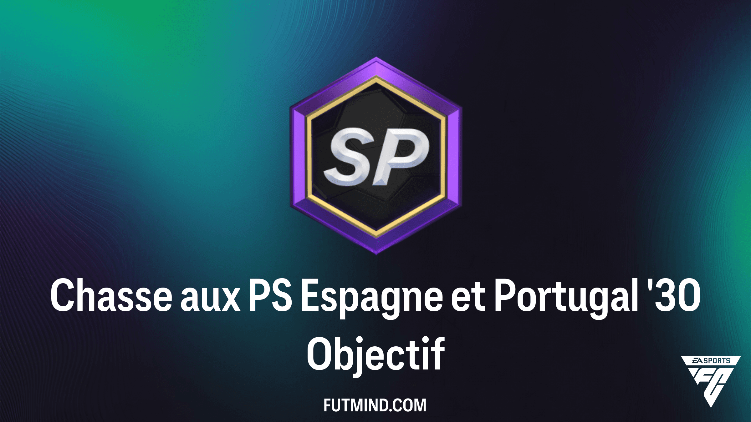 Guide pour réussir l'objectif Chasse aux PS Espagne et Portugal '30 sur FC 26