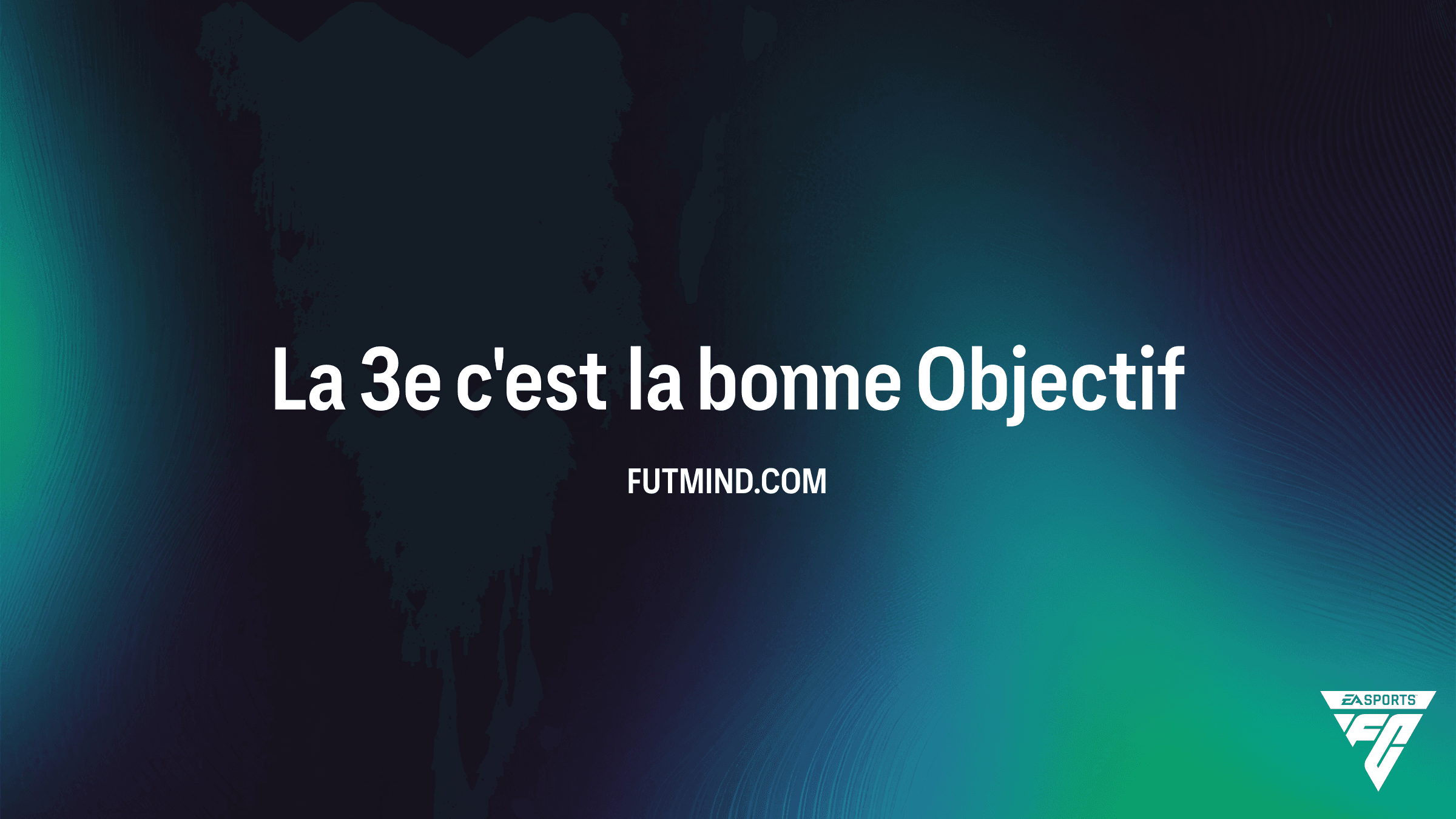 Guide Complet : Objectif La 3e c'est la bonne sur FC 26