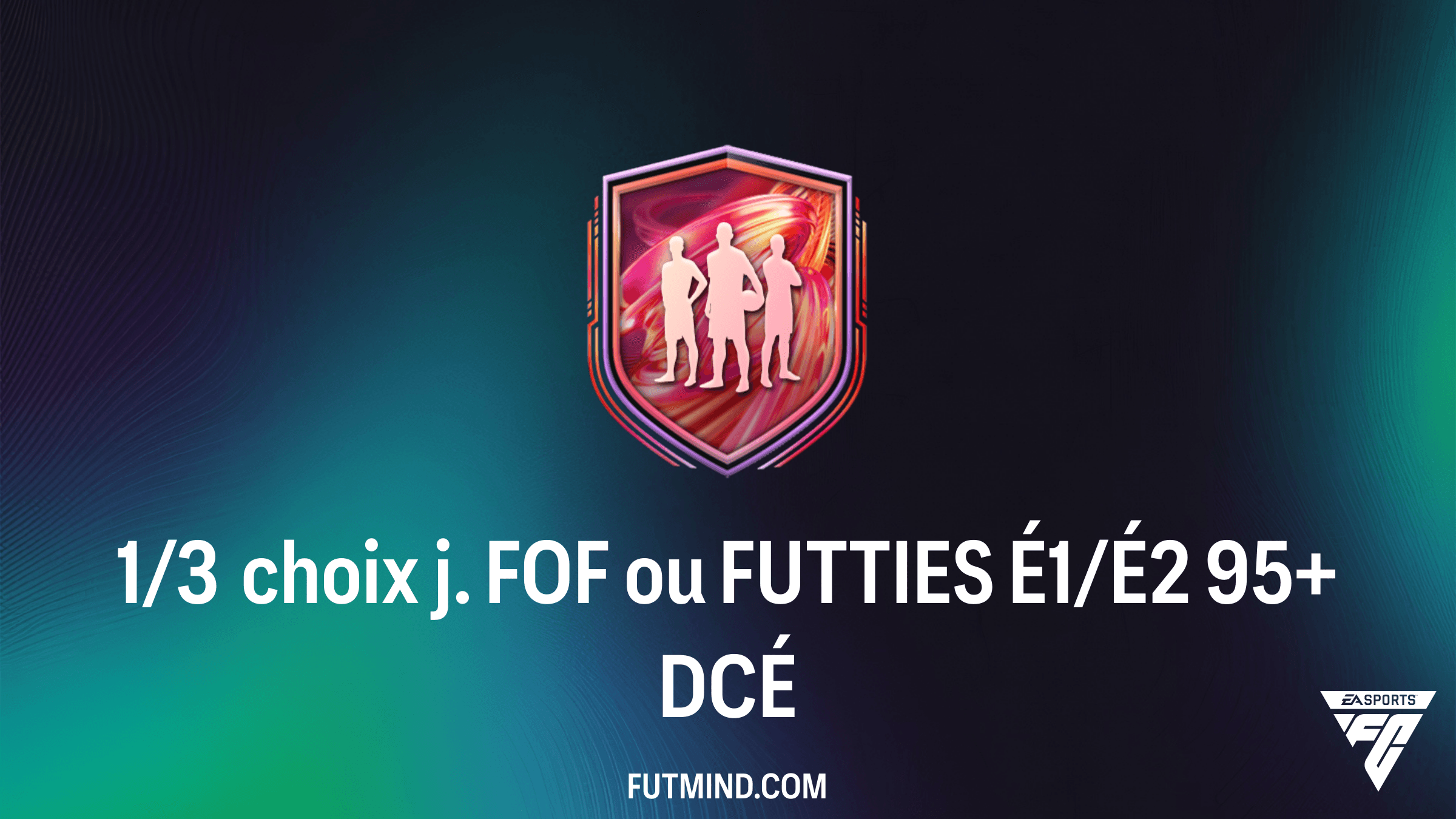 Comment réussir le DCÉ 1/3 choix j. FOF ou FUTTIES É1/É2 95+ sur FC 26