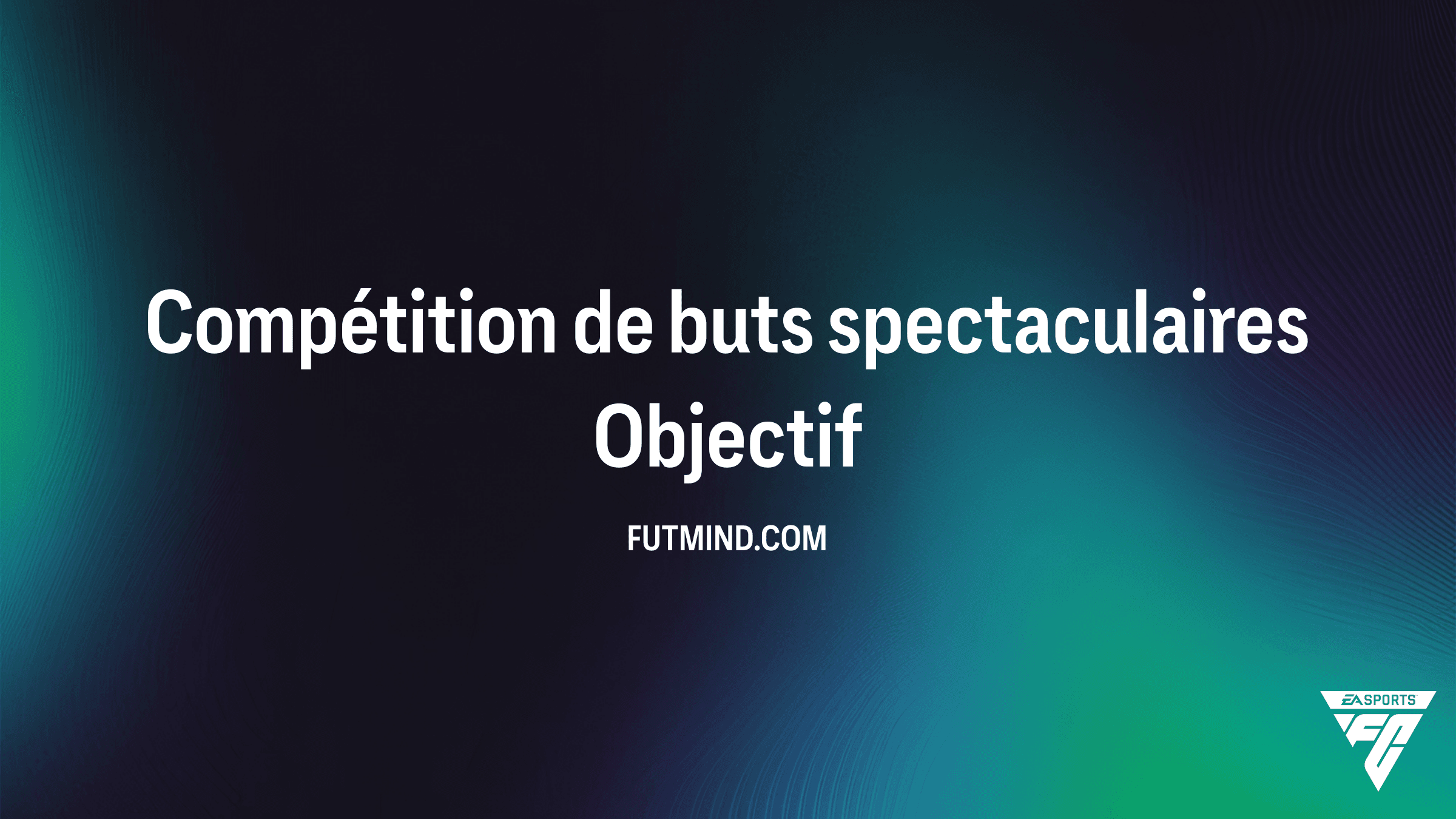 Comment réussir l'Objectif Compétition de buts spectaculaires dans FC 26 Ultimate Team