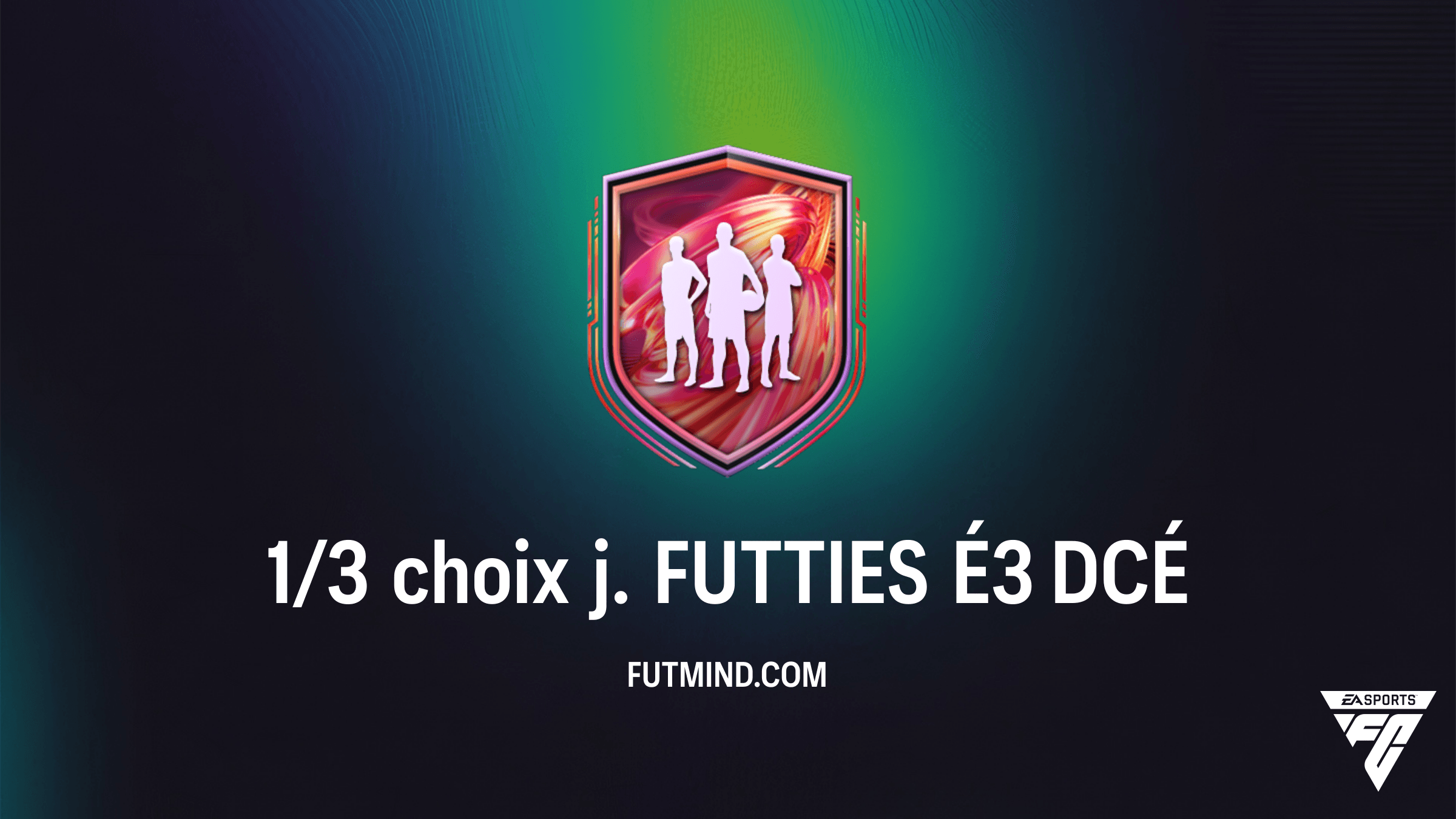 Guide DCÉ FC 26 : Comment compléter le 1/3 choix j. FUTTIES É3 au meilleur prix