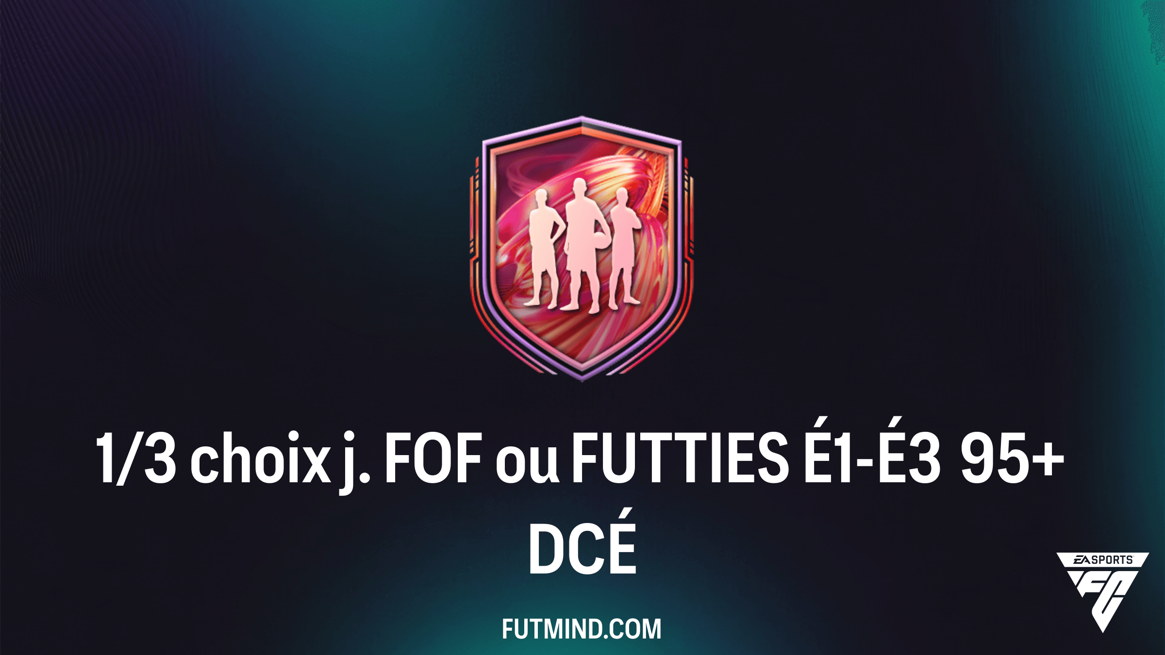 Comment réussir le DCÉ 1/3 choix j. FOF ou FUTTIES É1-É3 95+ sur FC 26 ?