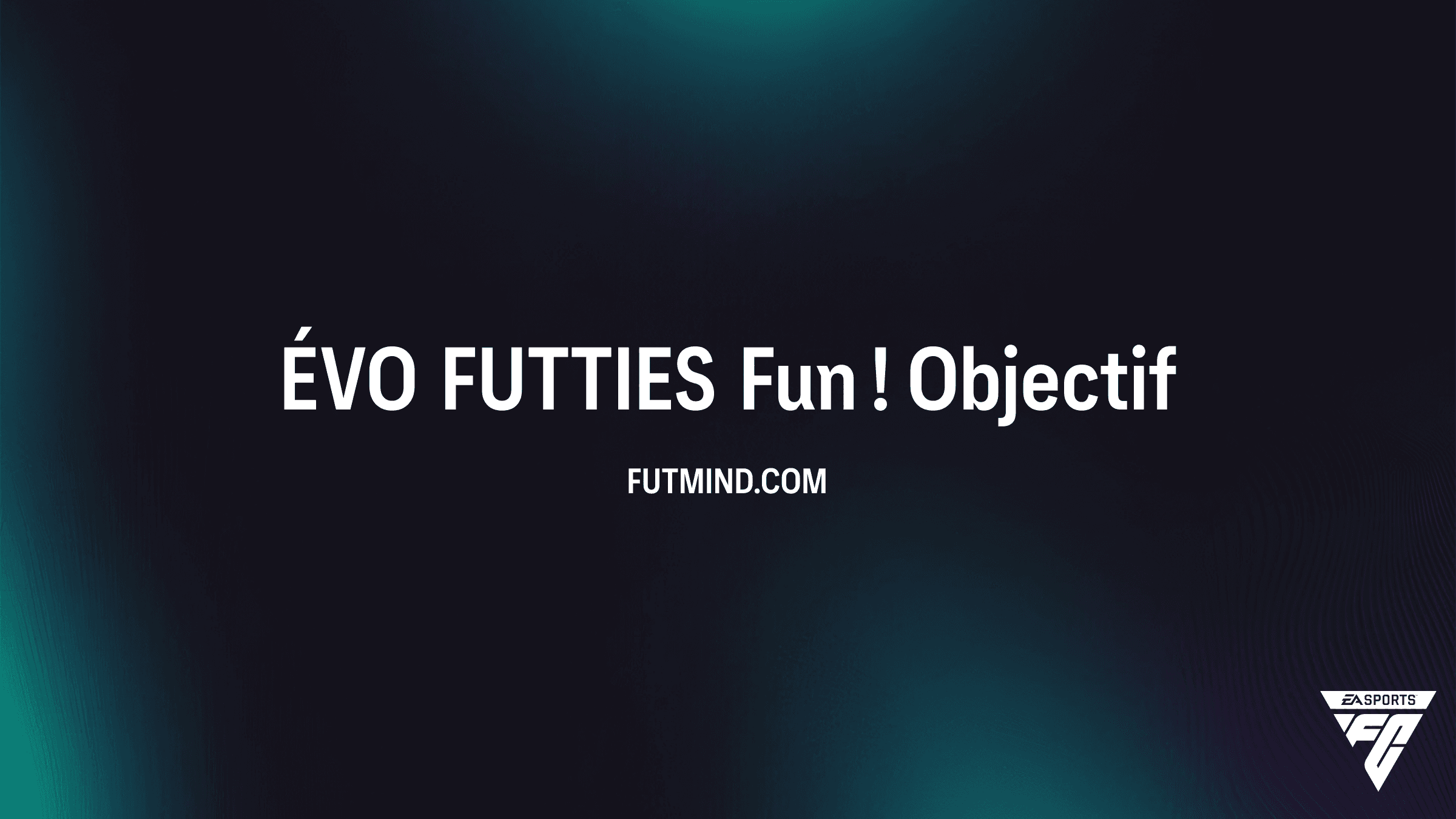 Guide Complet : Comment réussir l'Objectif ÉVO FUTTIES Fun ! dans FC 26
