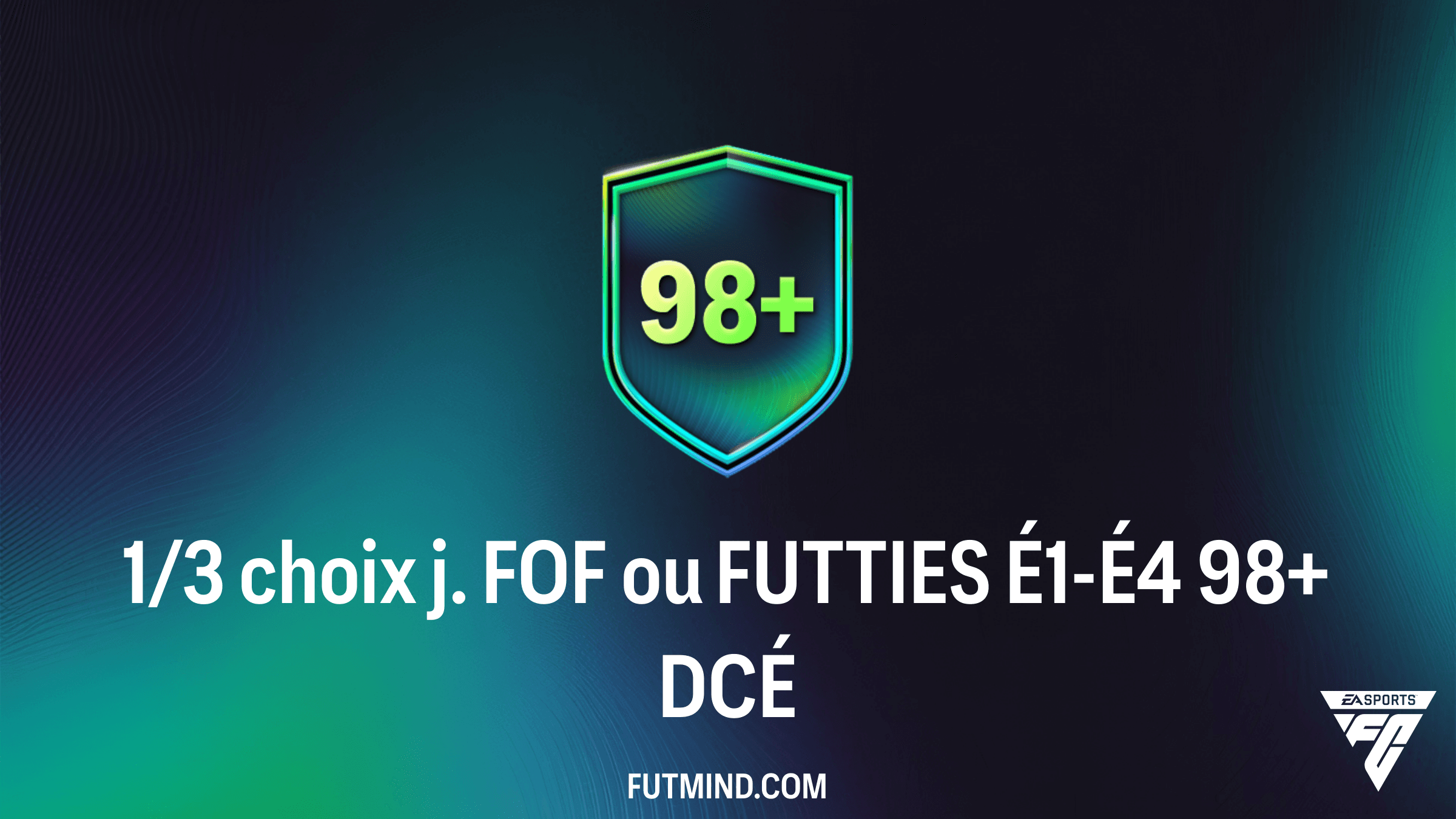 Guide DCÉ FC 26 : 1/3 choix j. FOF ou FUTTIES É1-É4 98+ - Solution et Analyse