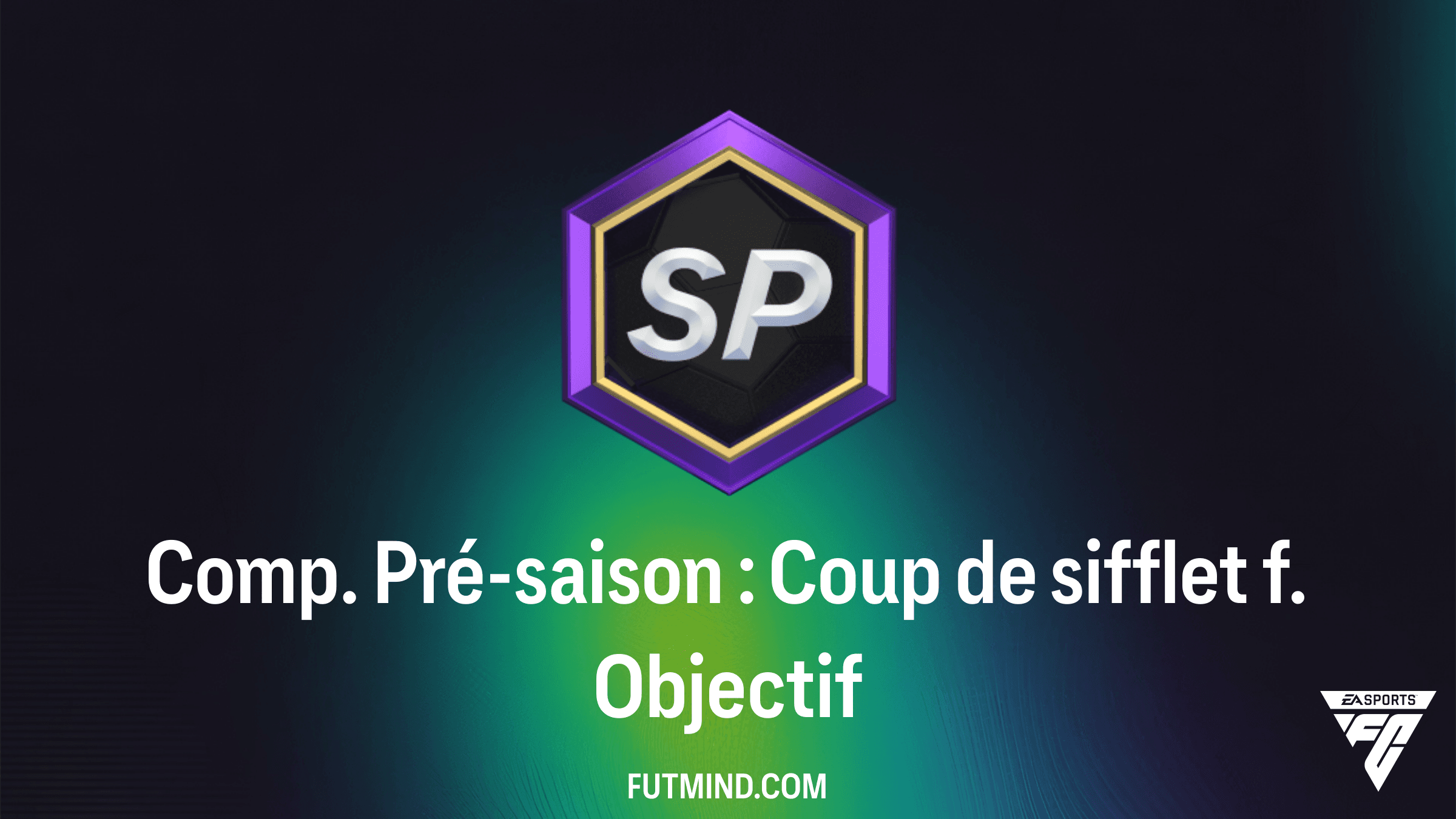 Comment terminer l'objectif Comp. Pré-saison : Coup de sifflet f. dans FC 26