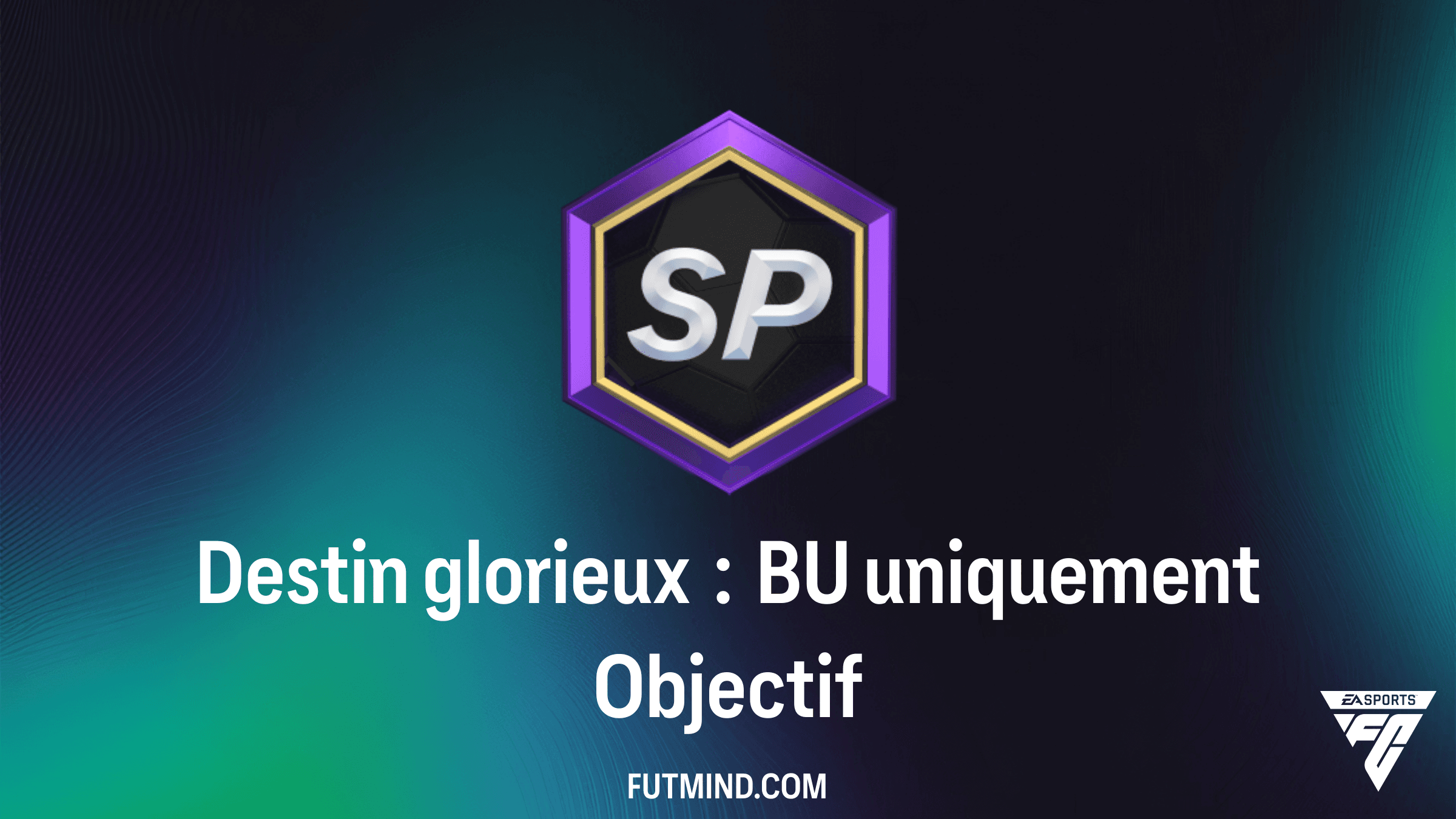 Comment réussir l'Objectif Destin glorieux : BU uniquement sur FC 27