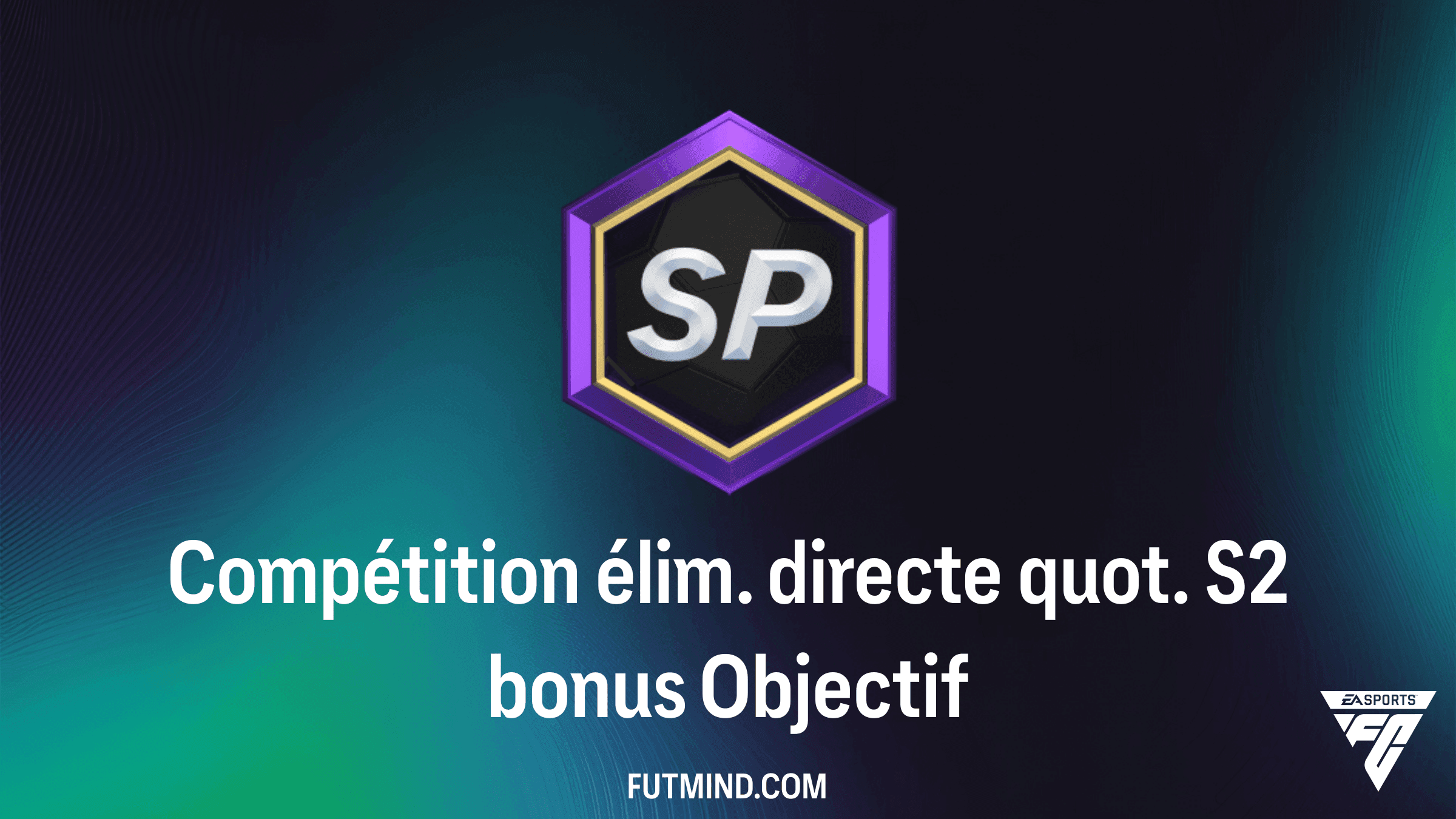 Compétition élim. directe quot. S2 bonus : Guide et Récompenses Objectifs FC 27