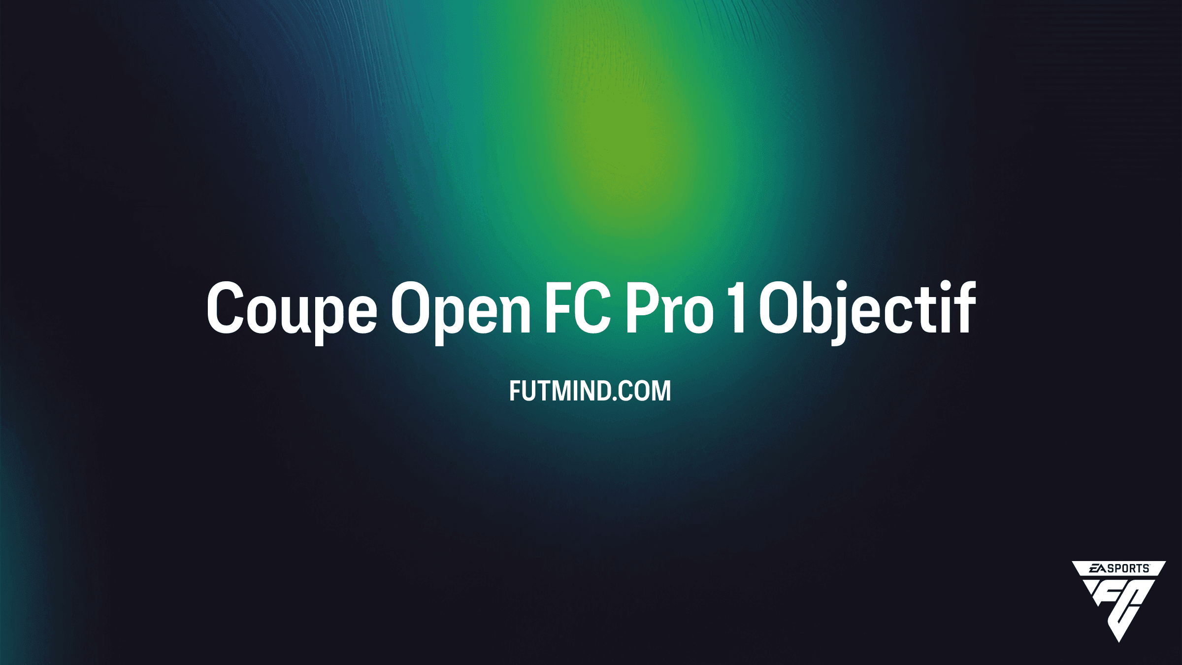 Guide et Récompenses : Coupe Open FC Pro 1 sur FC 27