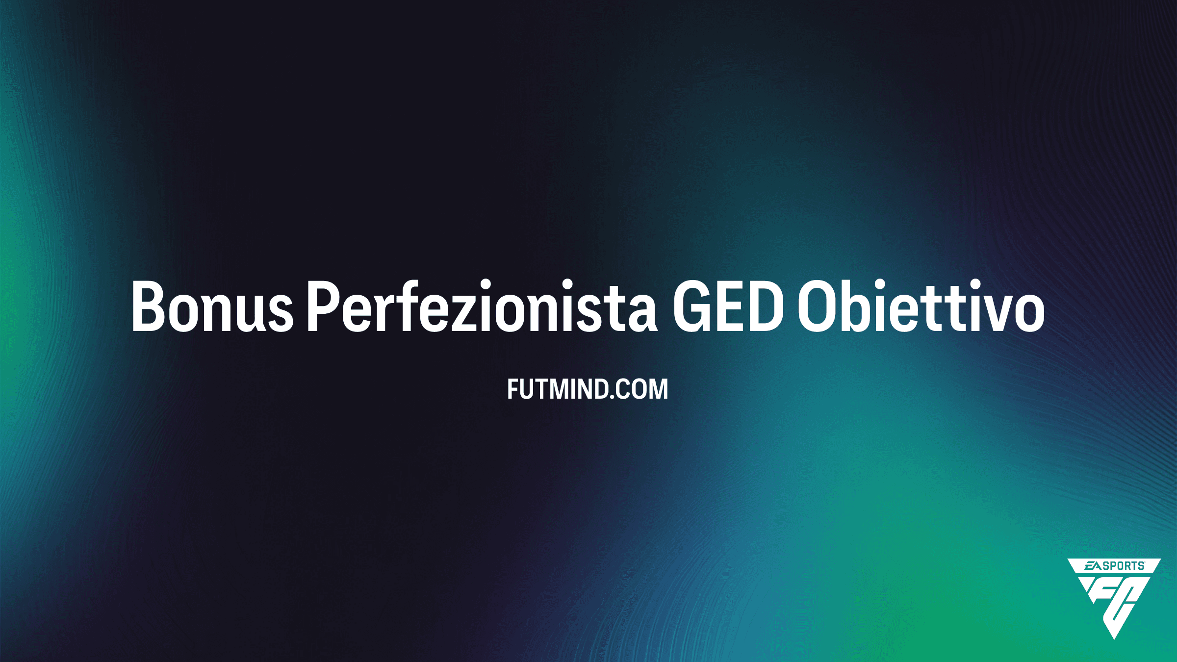 Guida Completa all'Obiettivo Bonus Perfezionista GED in FC 26