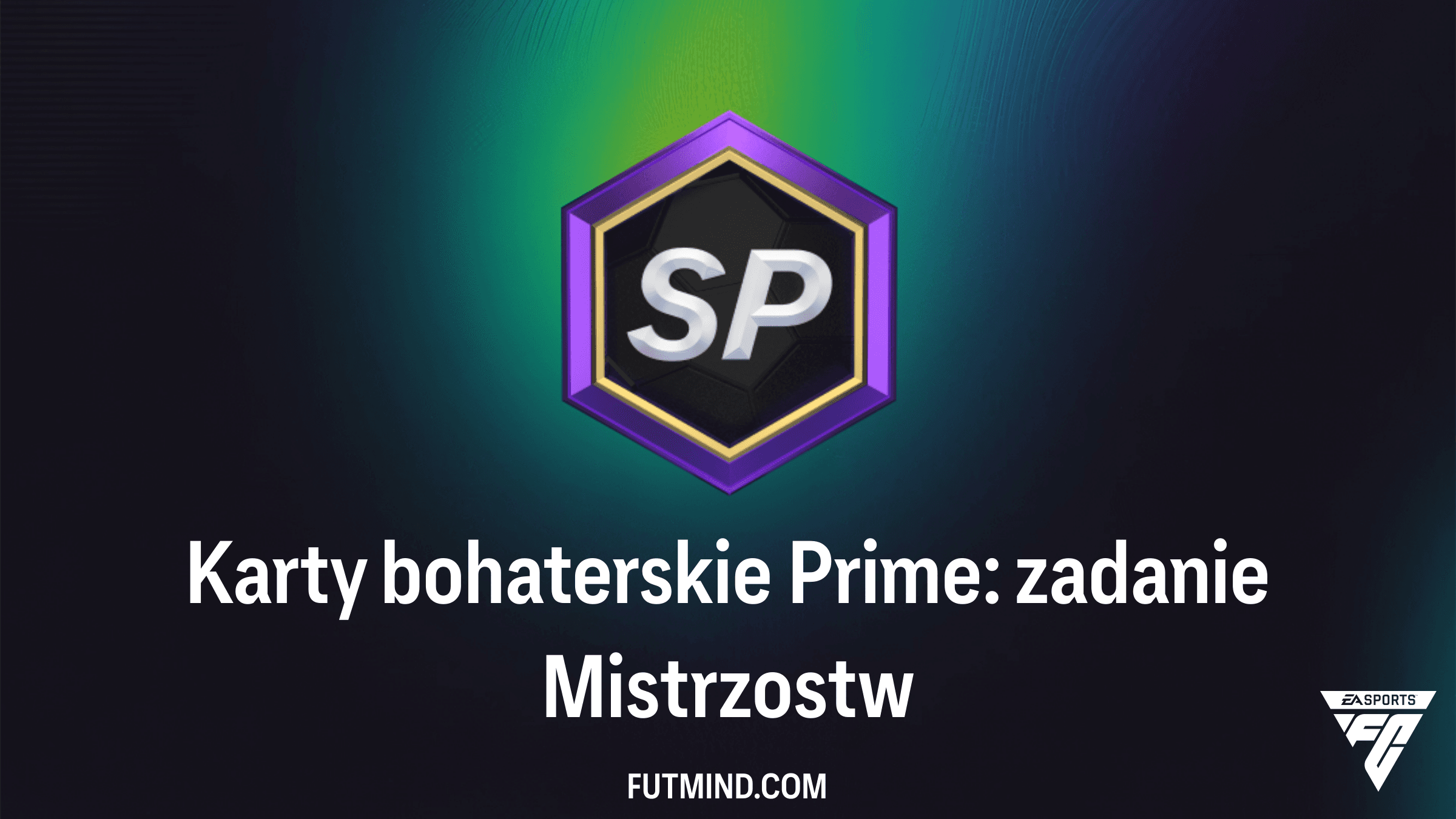 Karty bohaterskie Prime: zadanie Mistrzostw – Jak zdobyć paczkę Hero 91+ w FC 26?