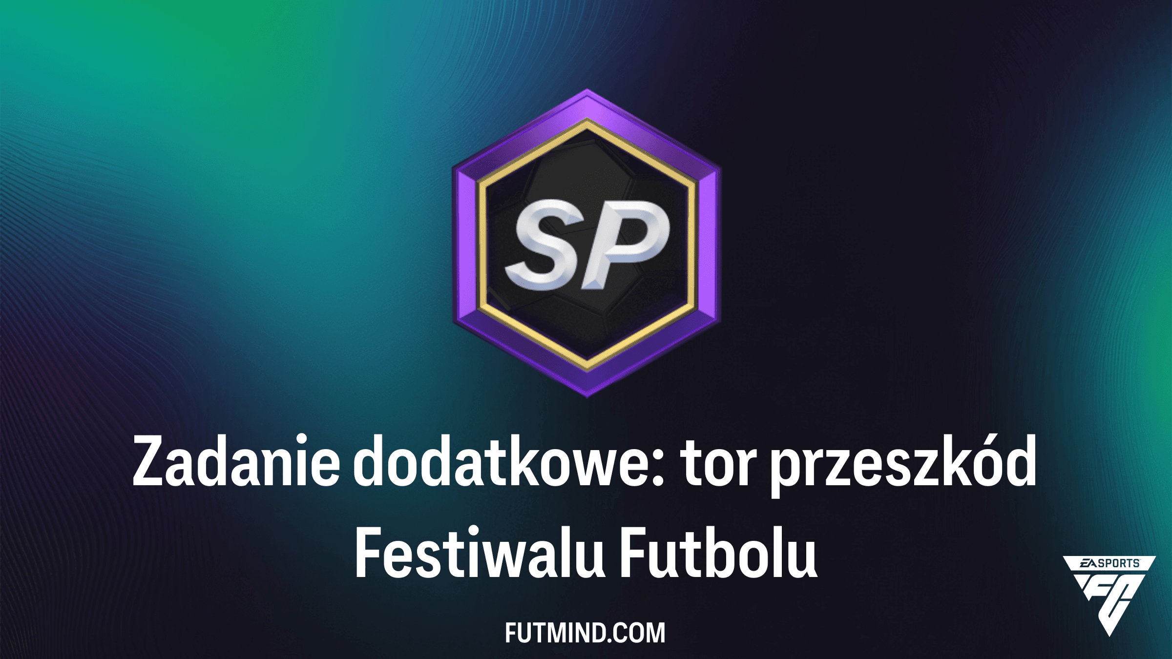 Jak ukończyć Zadanie dodatkowe: tor przeszkód Festiwalu Futbolu w FC 26?