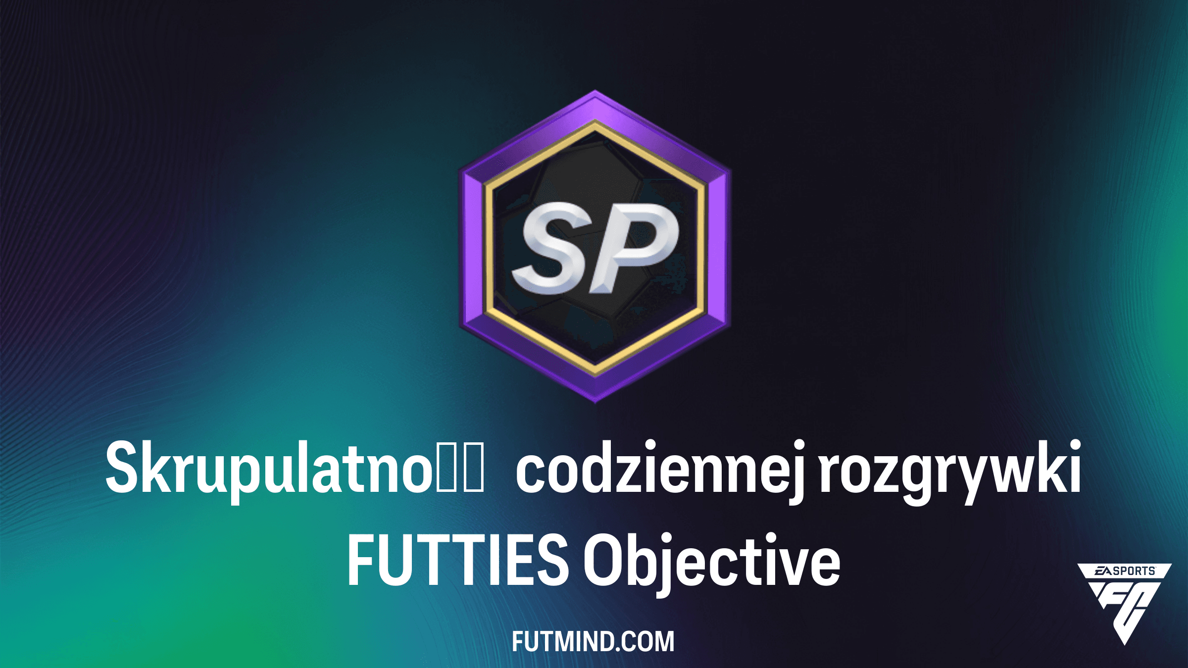 Skrupulatność codziennej rozgrywki FUTTIES: Jak zdobyć najlepsze nagrody w FC 26