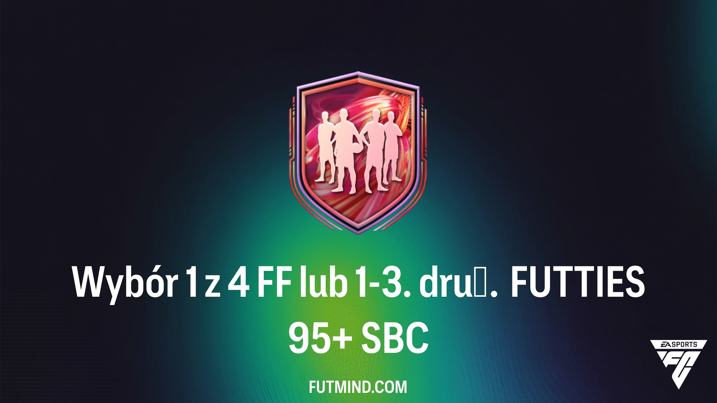 Jak ukończyć SBC Wybór 1 z 4 FF lub 1-3. druż. FUTTIES 95+ w FC 26?