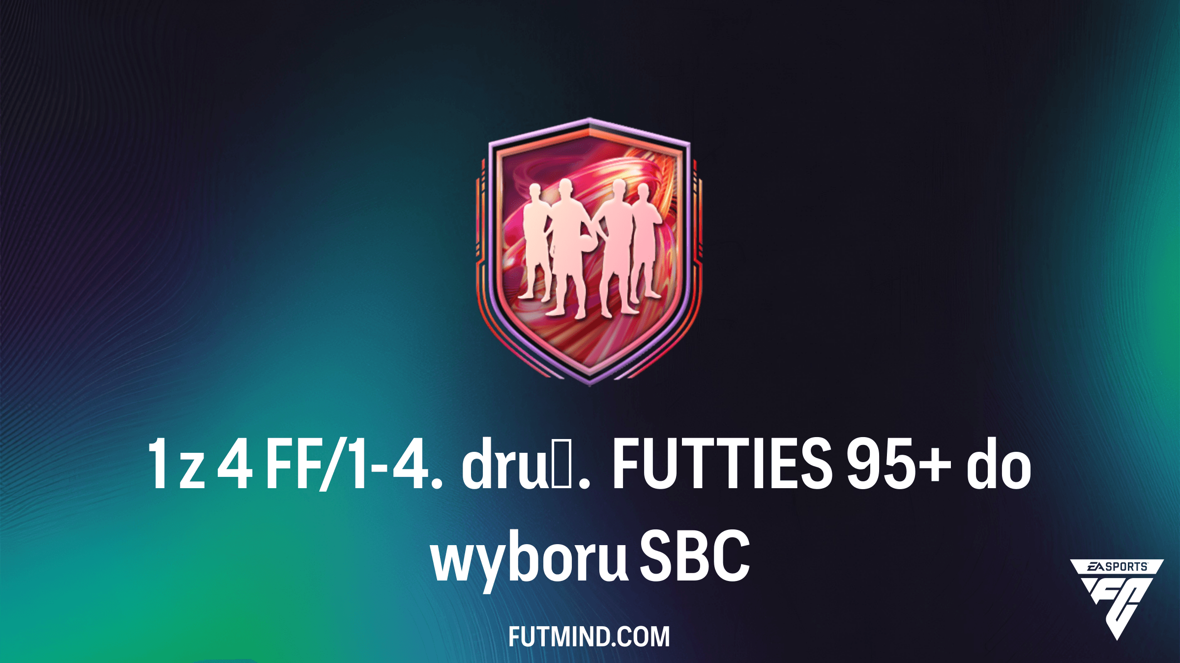 Jak ukończyć SBC 1 z 4 FF/1-4. druż. FUTTIES 95+ do wyboru w FC 26?