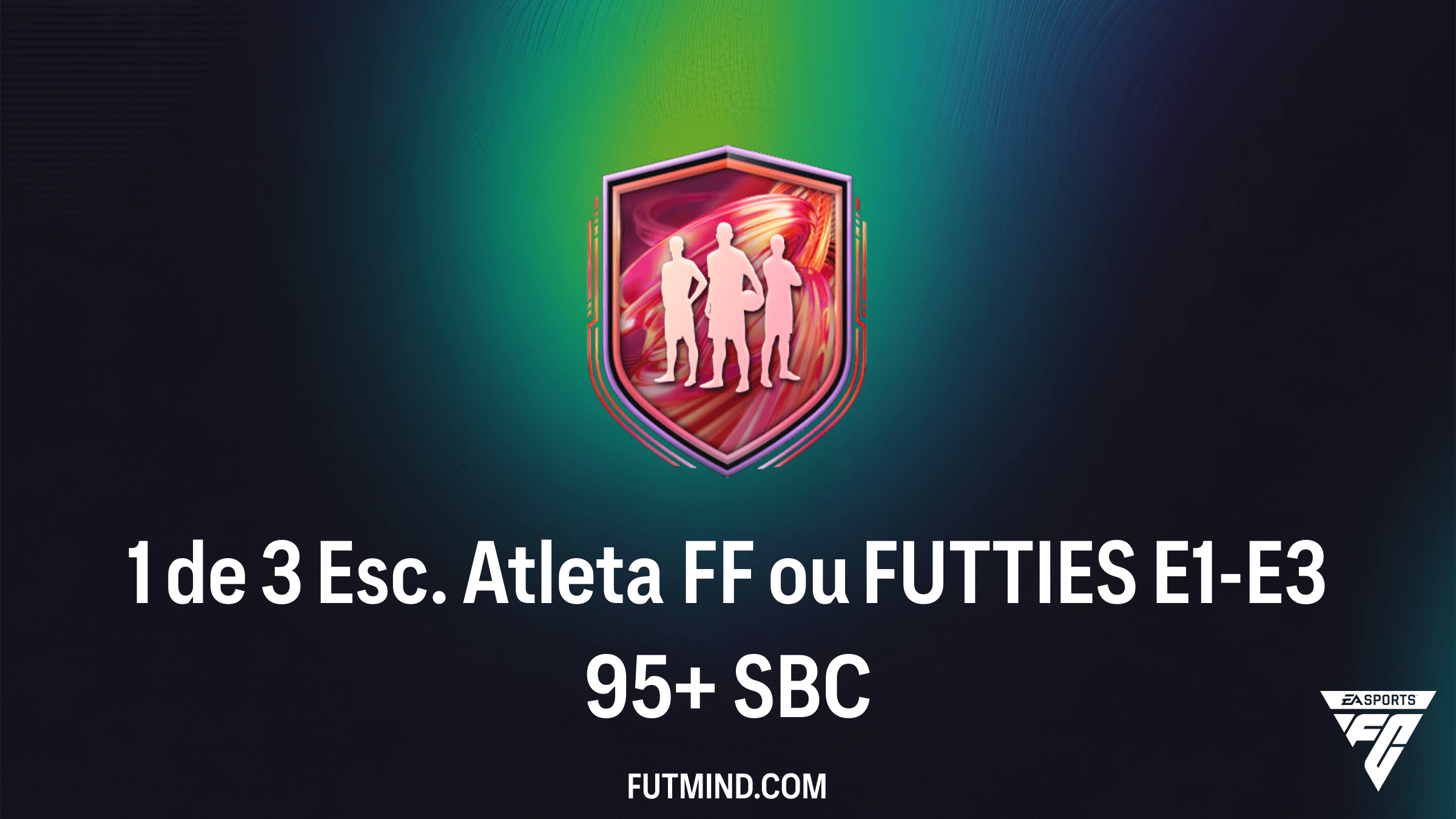 Guia do SBC 1 de 3 Esc. Atleta FF ou FUTTIES E1-E3 95+: Vale a Pena?