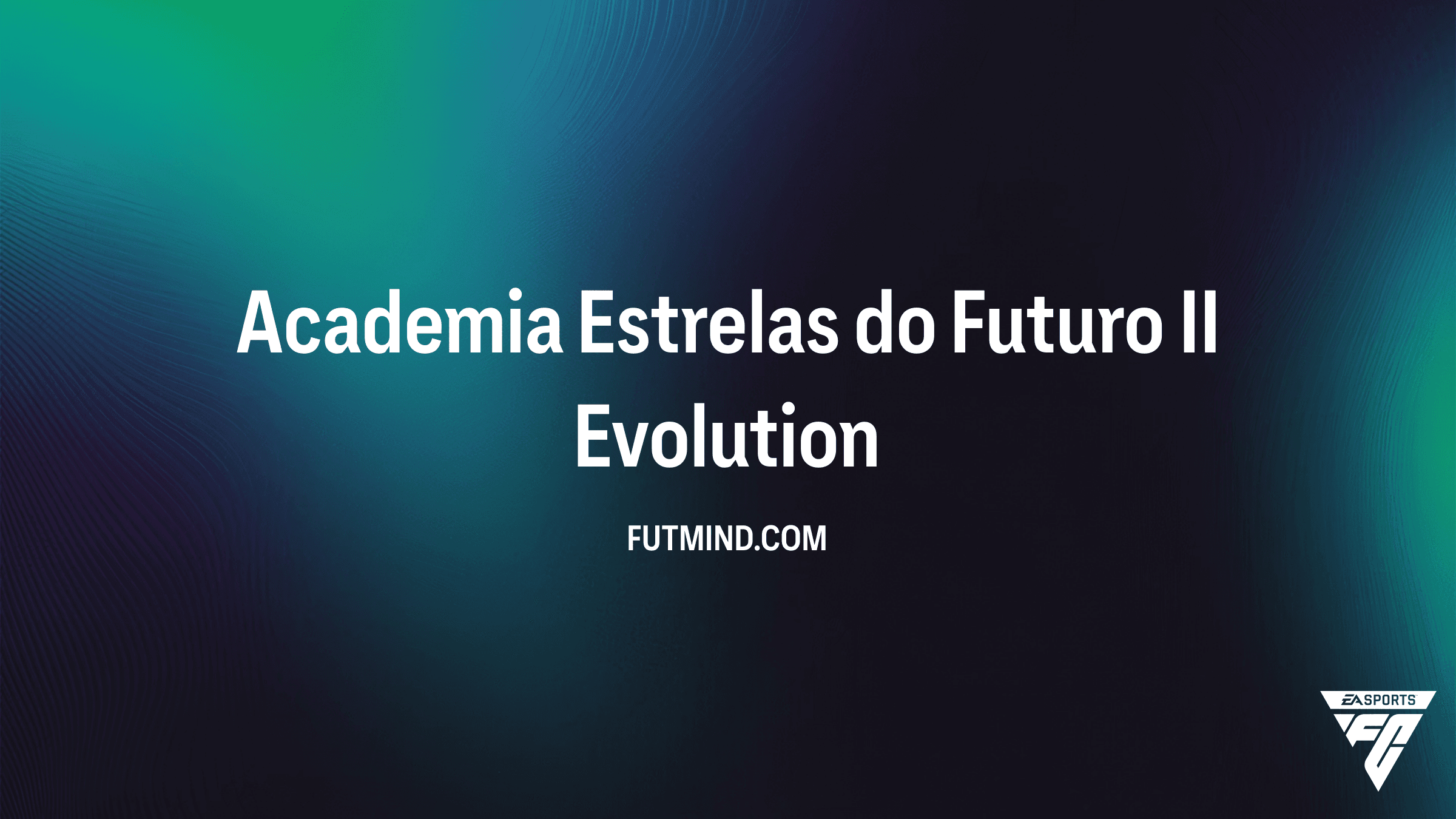 Academia Estrelas do Futuro II no EA Sports FC 27 Ultimate Team: Guia Completo da Evolução