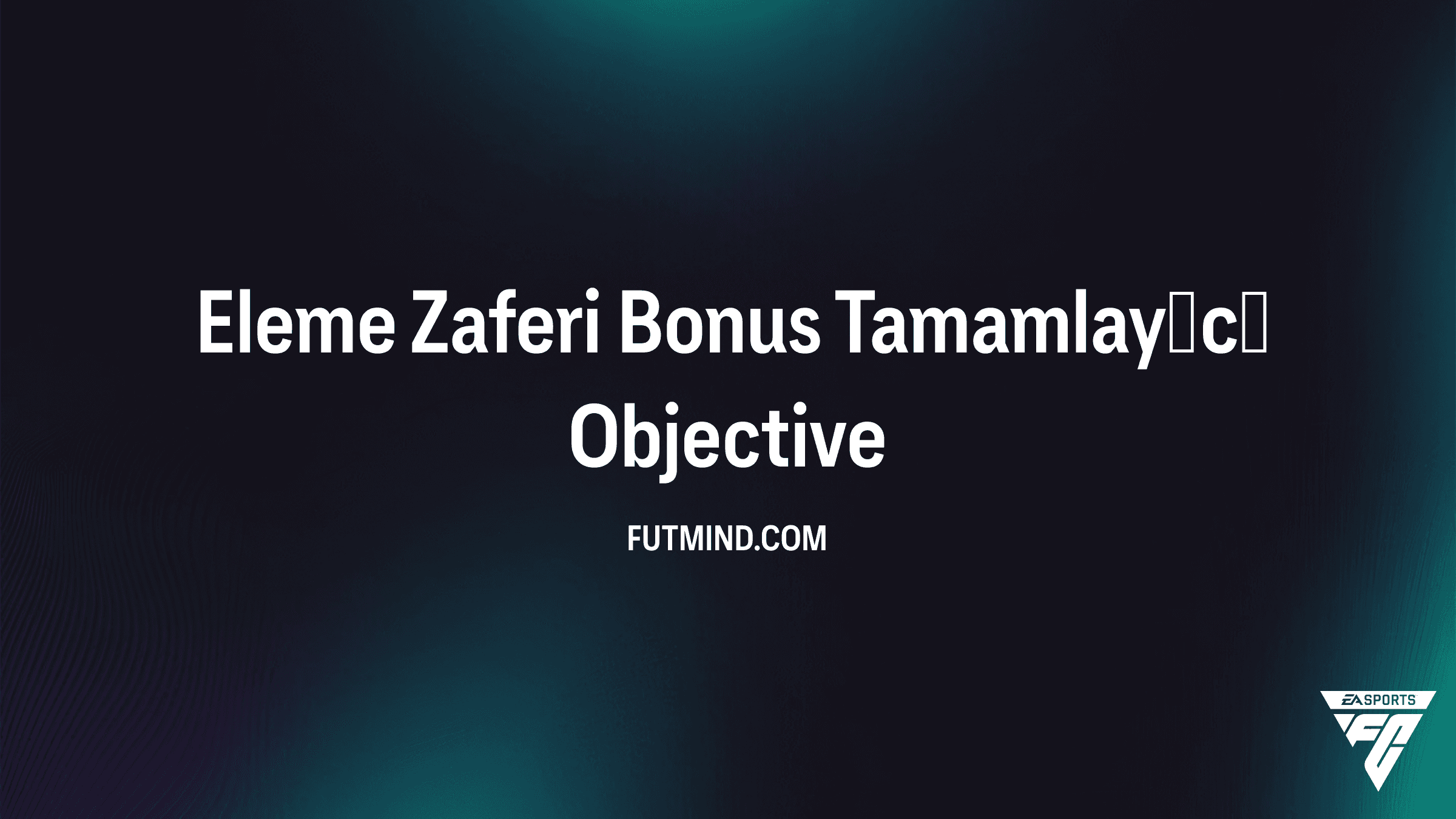 FC 26 Eleme Zaferi Bonus Tamamlayıcı Görevi: Nasıl Tamamlanır ve Ödüller Nelerdir?