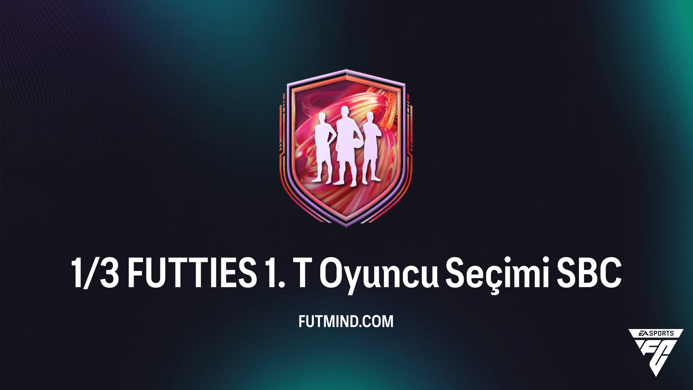 FC 26 1/3 FUTTIES 1. T Oyuncu Seçimi SBC Rehberi ve Çözümü