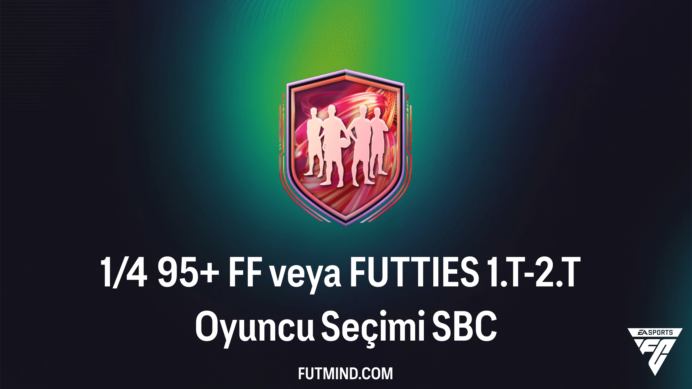 1/4 95+ FF veya FUTTIES 1.T-2.T Oyuncu Seçimi SBC Rehberi: FC 26'da Zirve Oyuncular